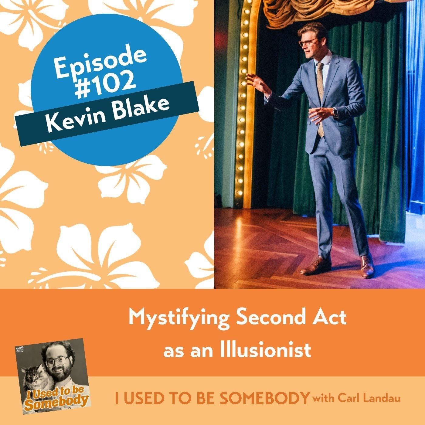 Kevin Blake Interview: Mystifying Second Act as an Illusionist