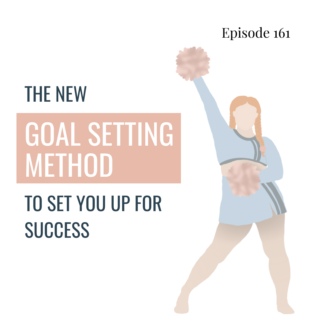 161. The NEW Goal Setting Method that Sets You Up for Success