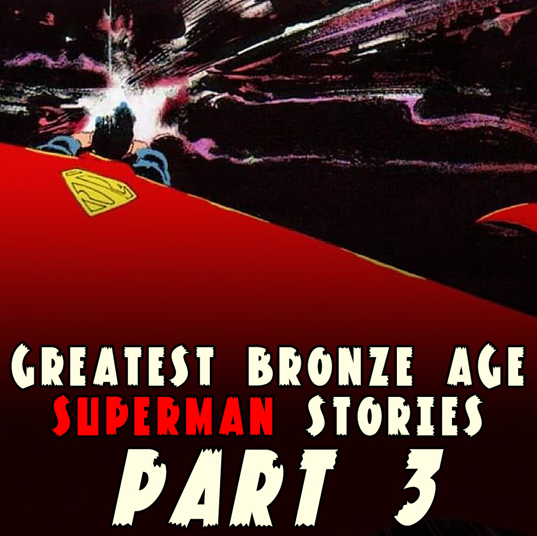 The Greatest Bronze Age Superman Stories, Part 3