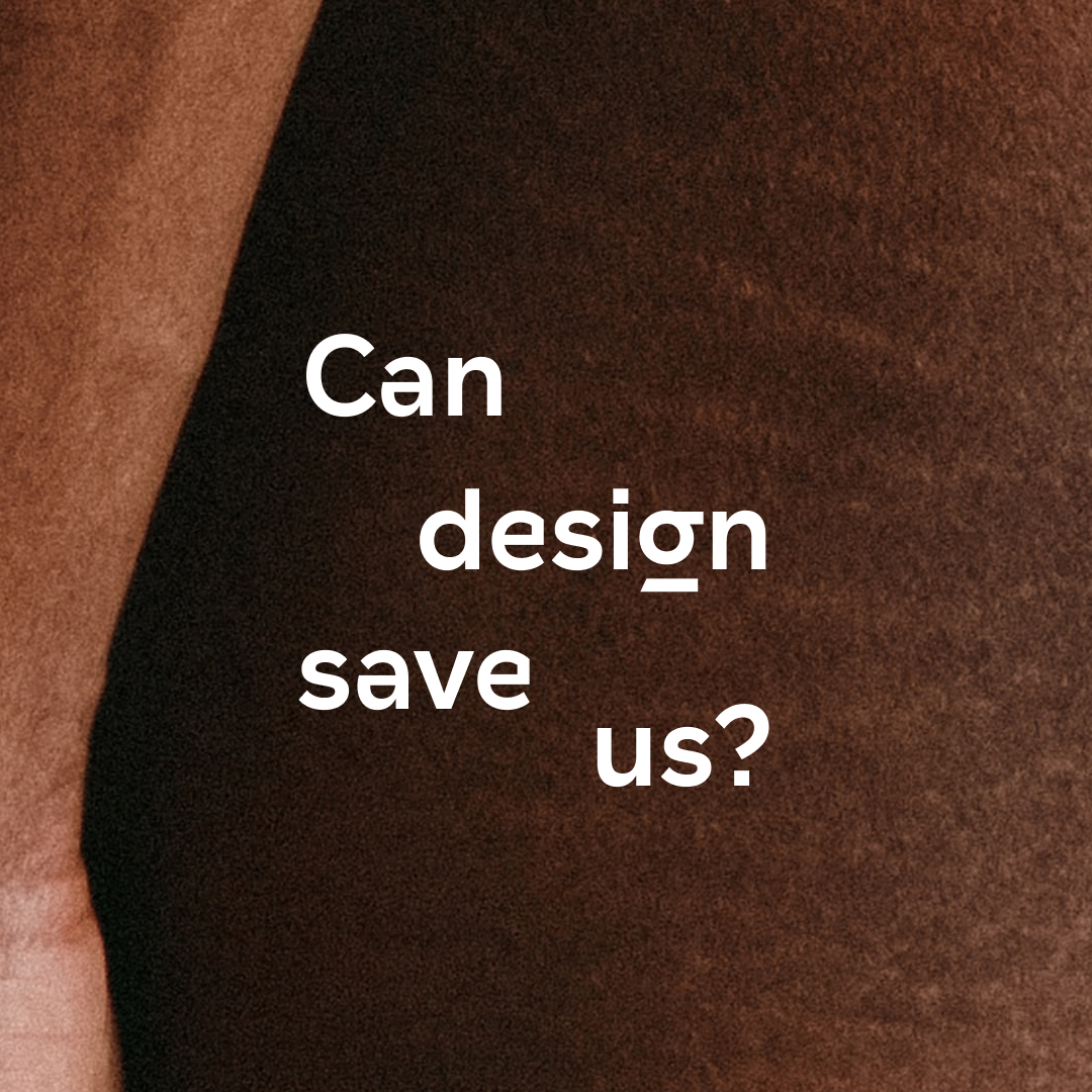 Can design save us?