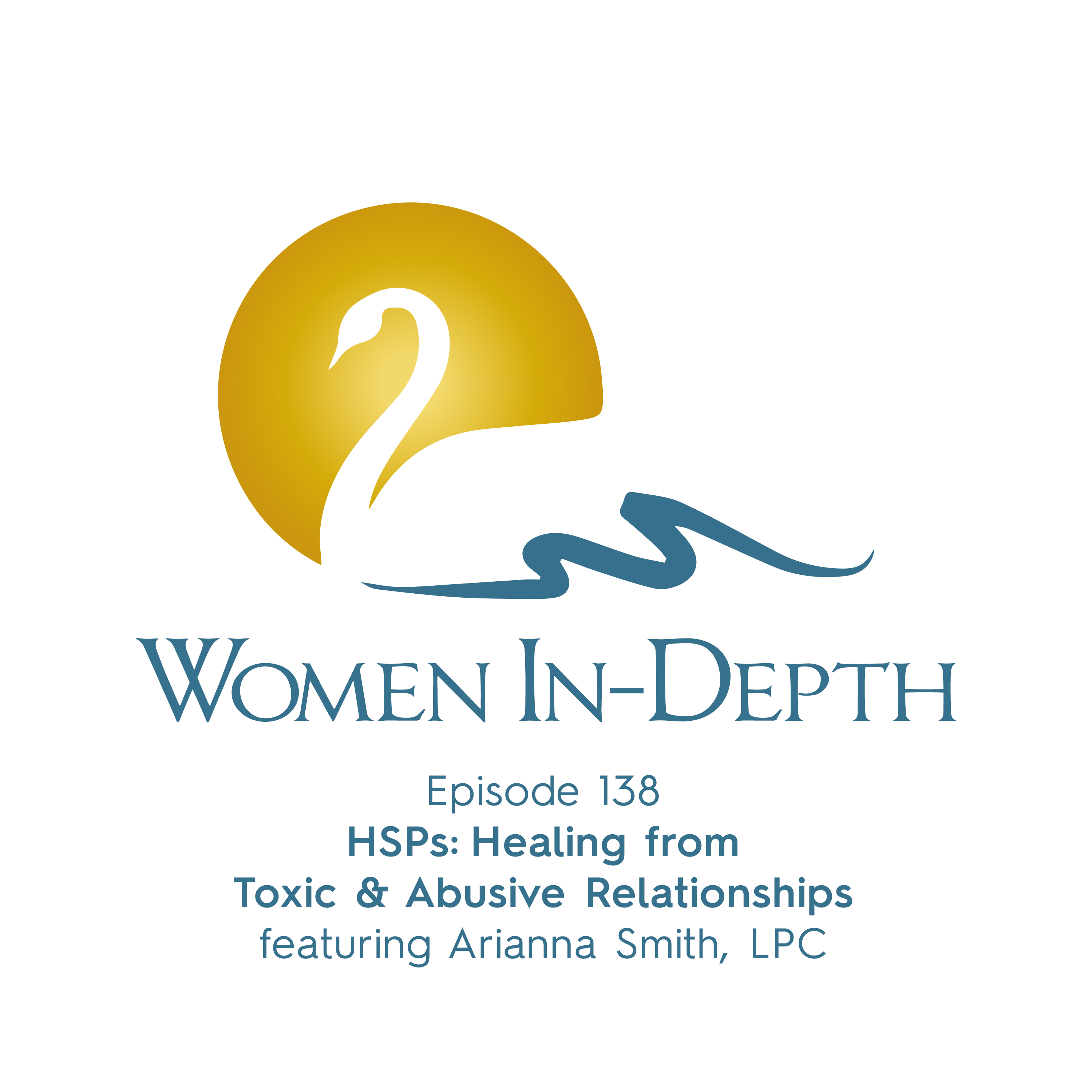 138: HSPs:  Healing from Toxic & Abusive Relationships with Arianna Smith, LPC