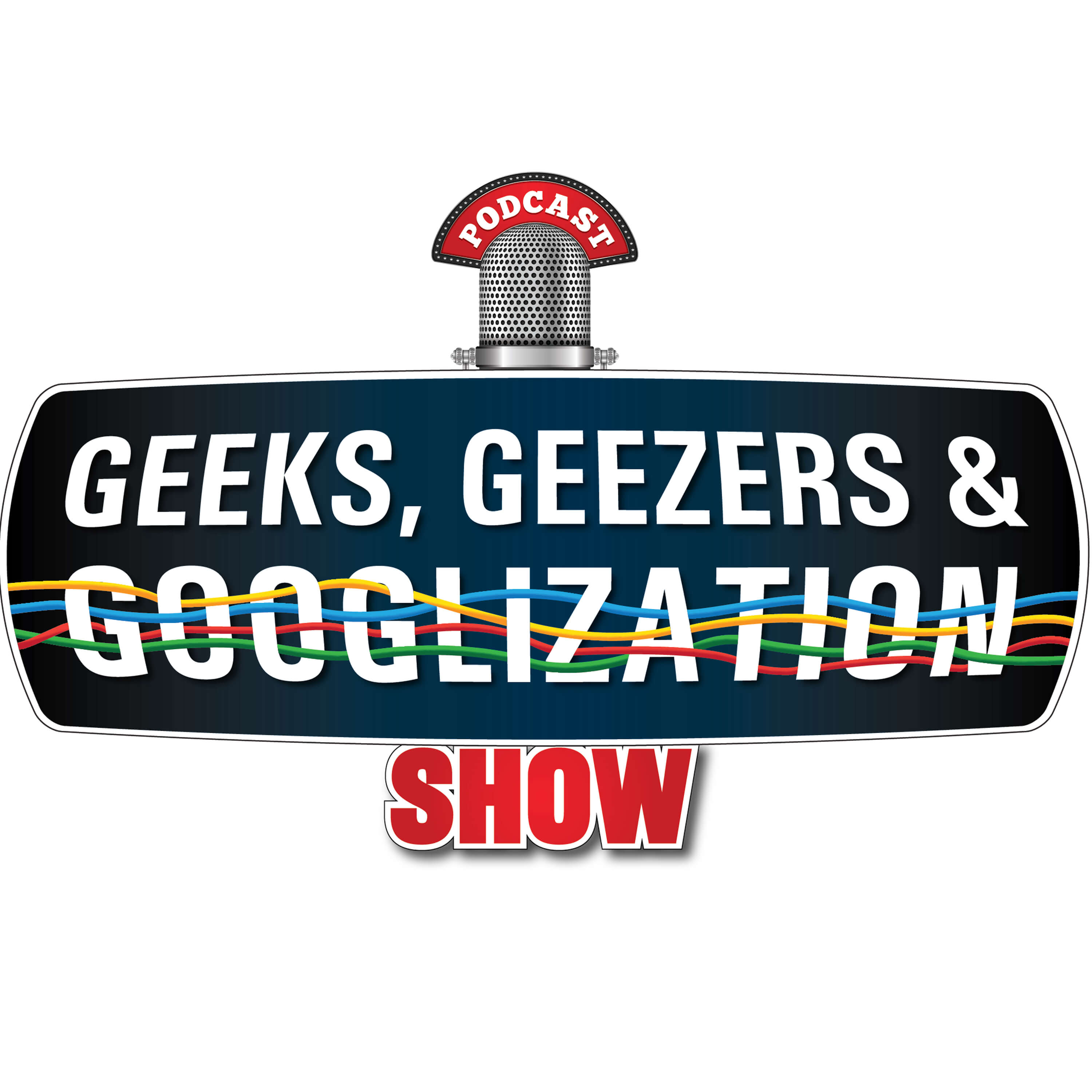 Geeks, Geezers, and Googlization Show