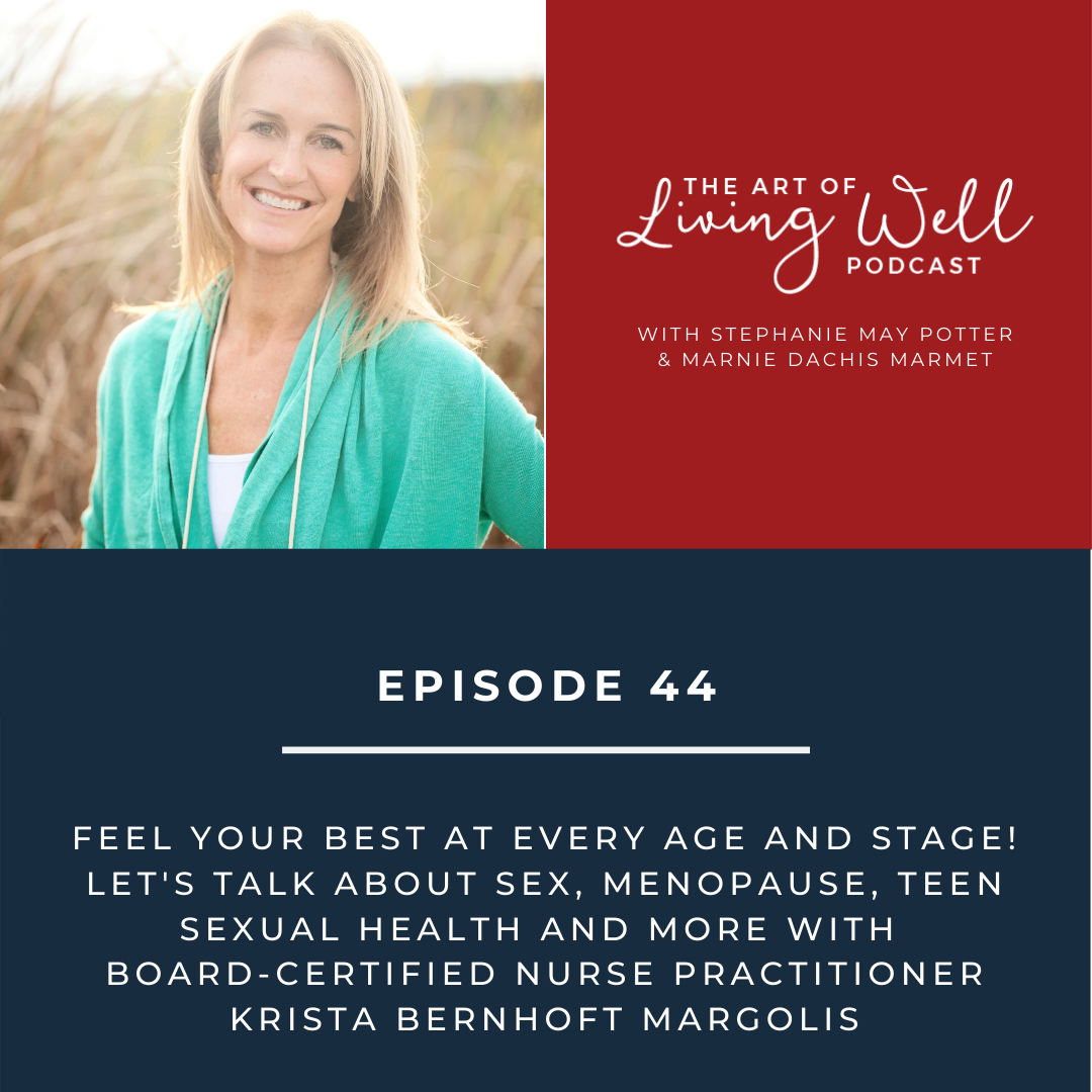 E44: Feel your best at every age and stage! Let's talk about sex, menopause, teen sexual health and more with board-certified nurse practitioner Krista Bernhoft Margolis
