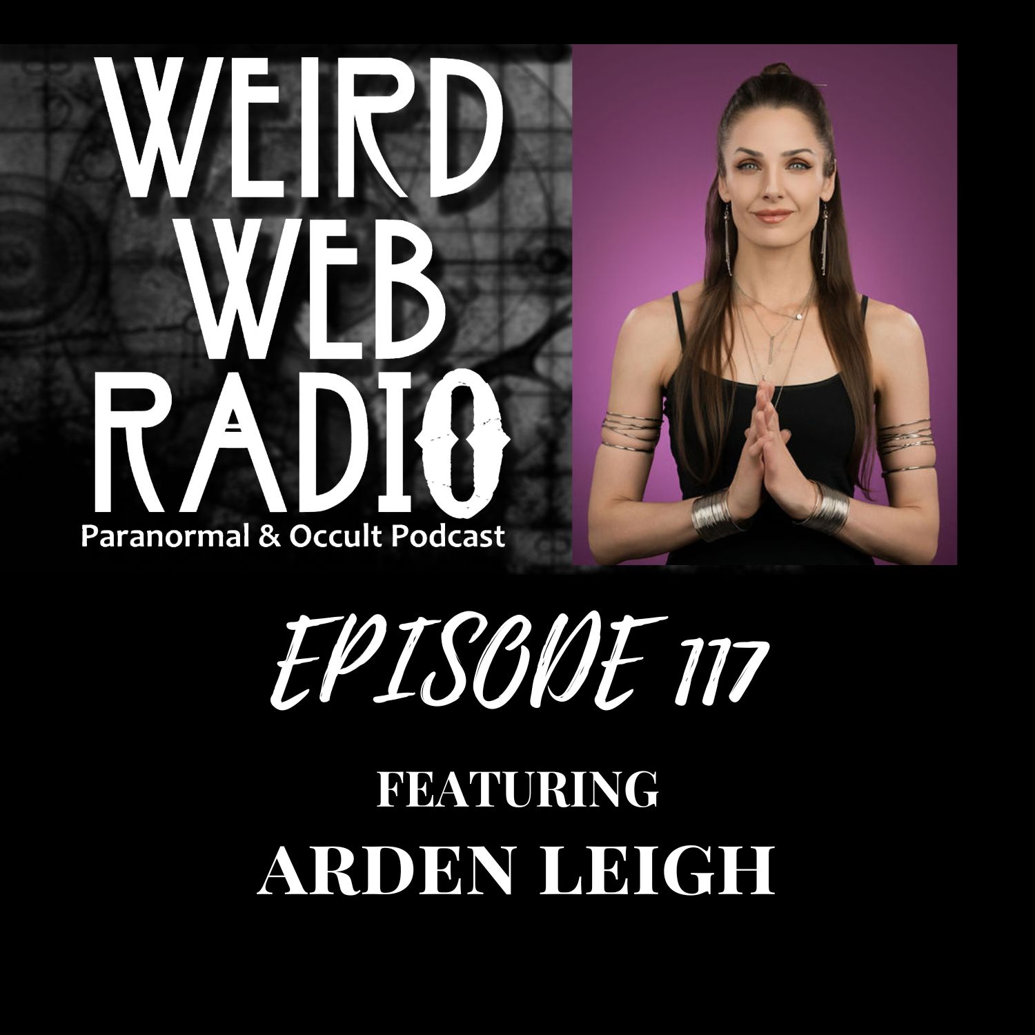 Episode 117 - Arden Leigh - Magick, Music, Spirits, Synchronicity & The Repatterning Project Episode 117 - Arden Leigh - Magick, Music, Spirits, Synchronicity & The Repatterning Project