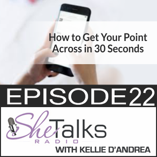 Episode 22: How To Get Your Point Across in 30 Seconds or Less