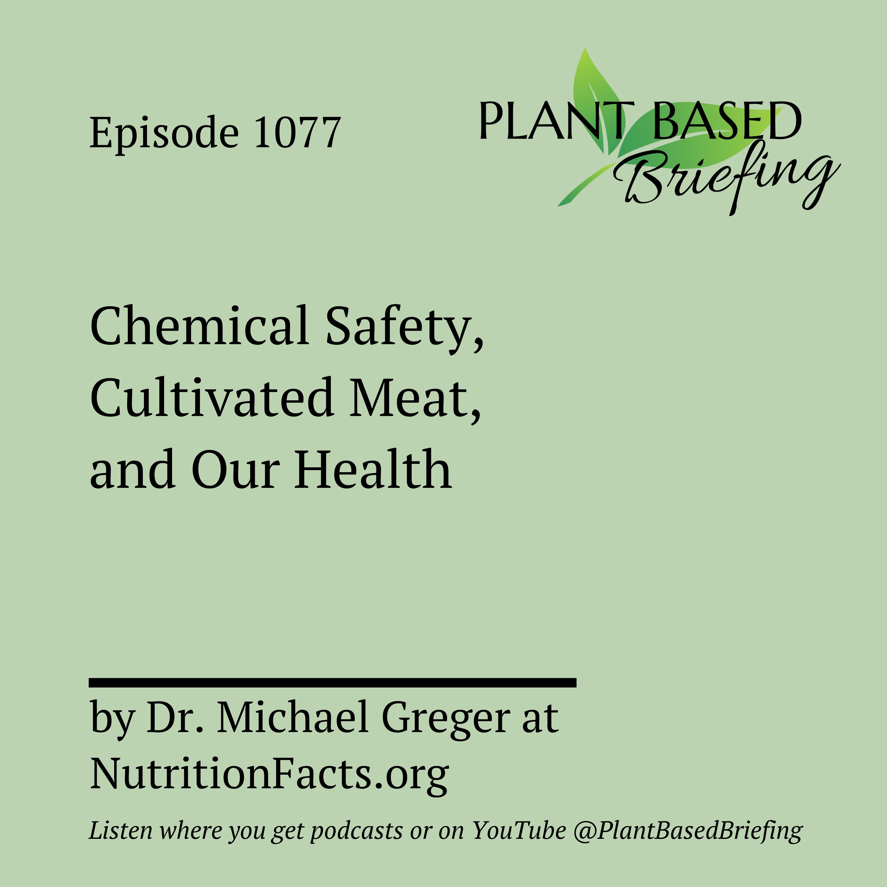 1077: Chemical Safety, Cultivated Meat, and Our Health by Dr. Michael Greger at NutritionFacts.org