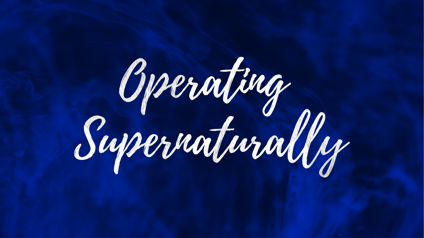 Operating Supernaturally Part 4