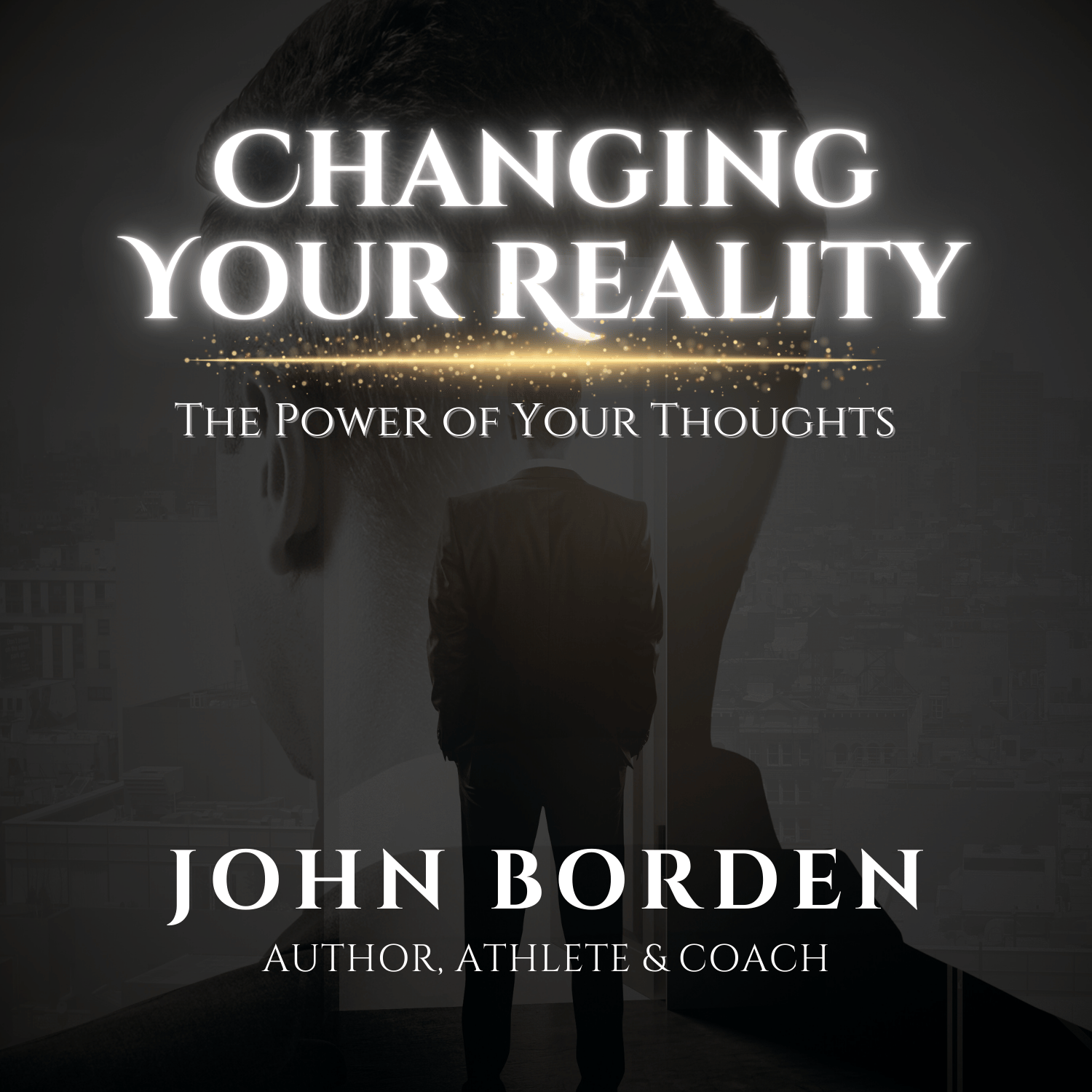 Changing Your Reality: The Power of Thoughts