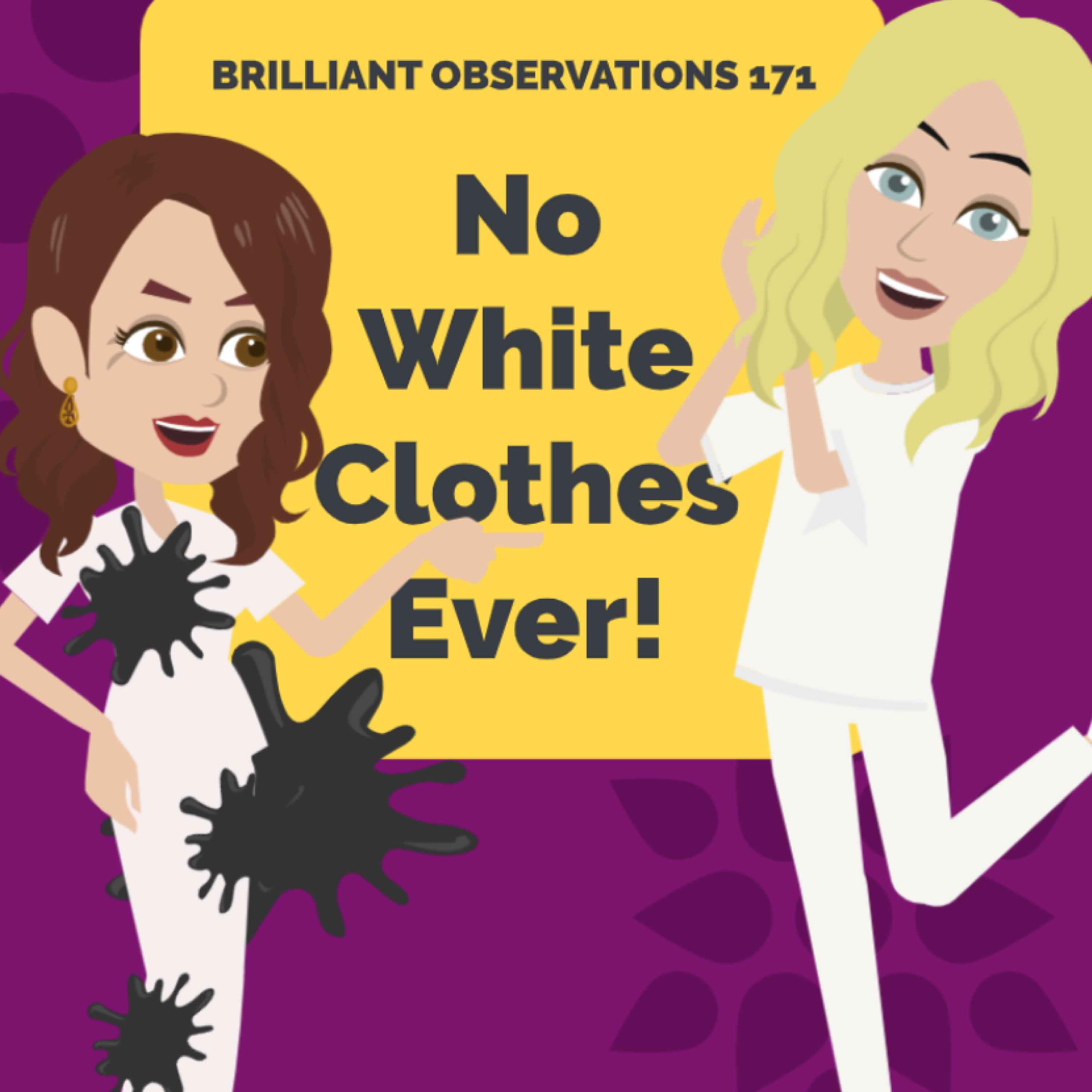 No White Clothes Ever!  |  Brilliant Observations 171
