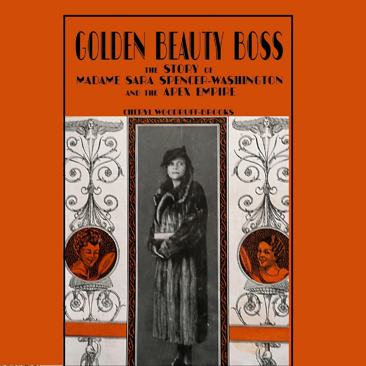 Golden Beauty Boss: Madame Sara Spencer Washington w/ Cheryl Woodruff-Brooks Golden Beauty Boss: Madame Sara Spencer Washington w/ Cheryl Woodruff-Brooks