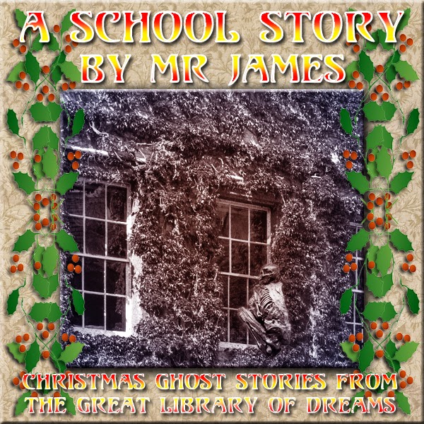 CHRISTMAS GHOST STORIES FINAL NIGHT: A School Story by MR James