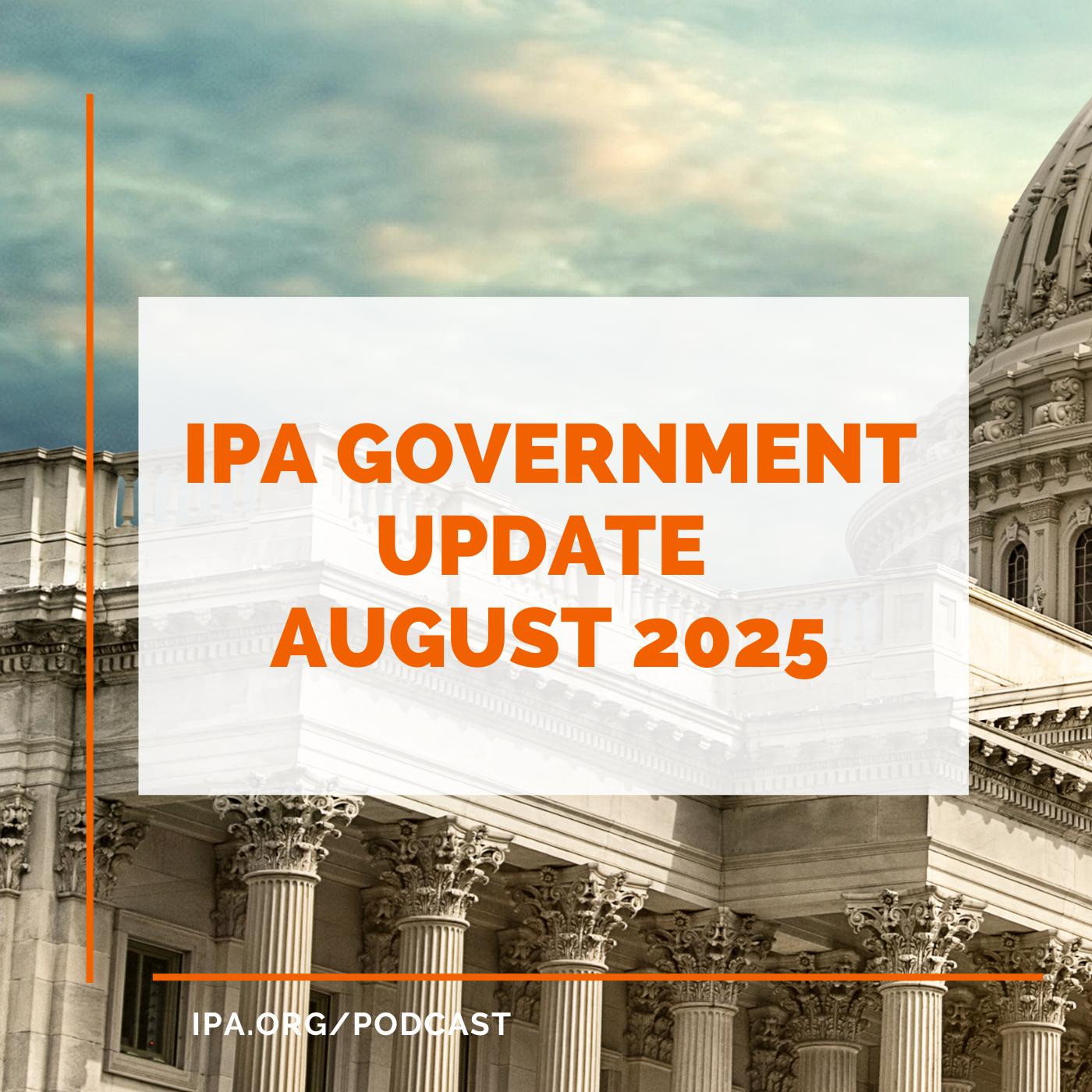 IPA’s August 2025 Government Update