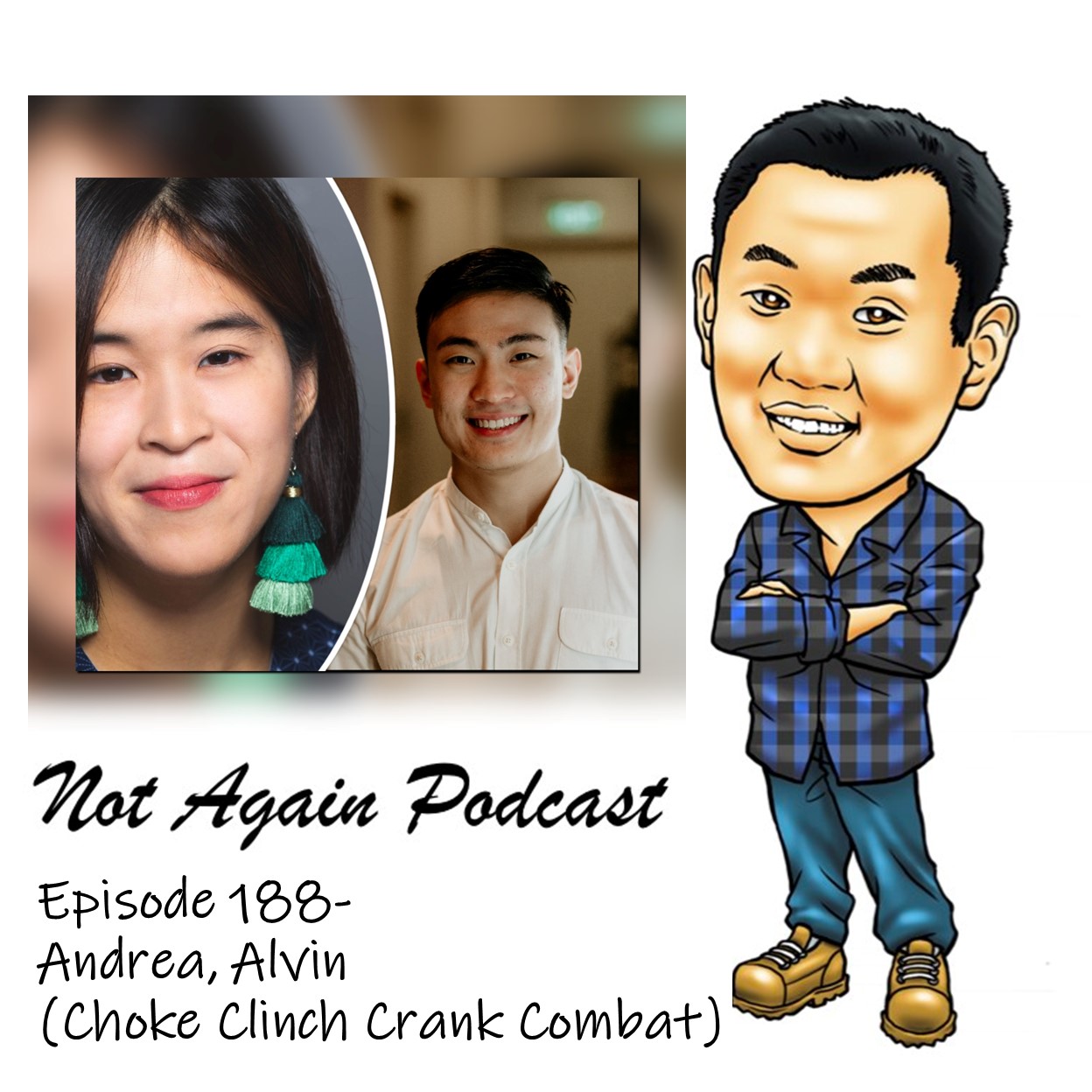 Not Again Podcast Episode 188- Andrea, Alvin (Choke Clinch Crank Combat) Not Again Podcast Episode 188- Andrea, Alvin (Choke Clinch Crank Combat)