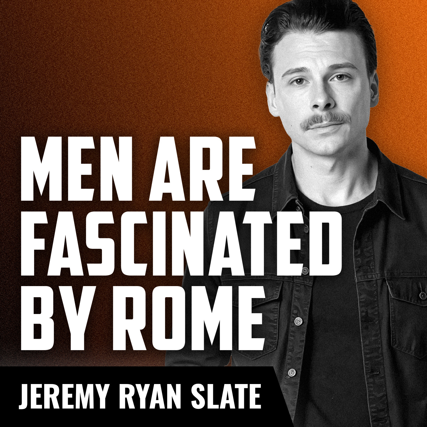 JEREMY RYAN SLATE | Men and Our Infatuation of the Roman Empire