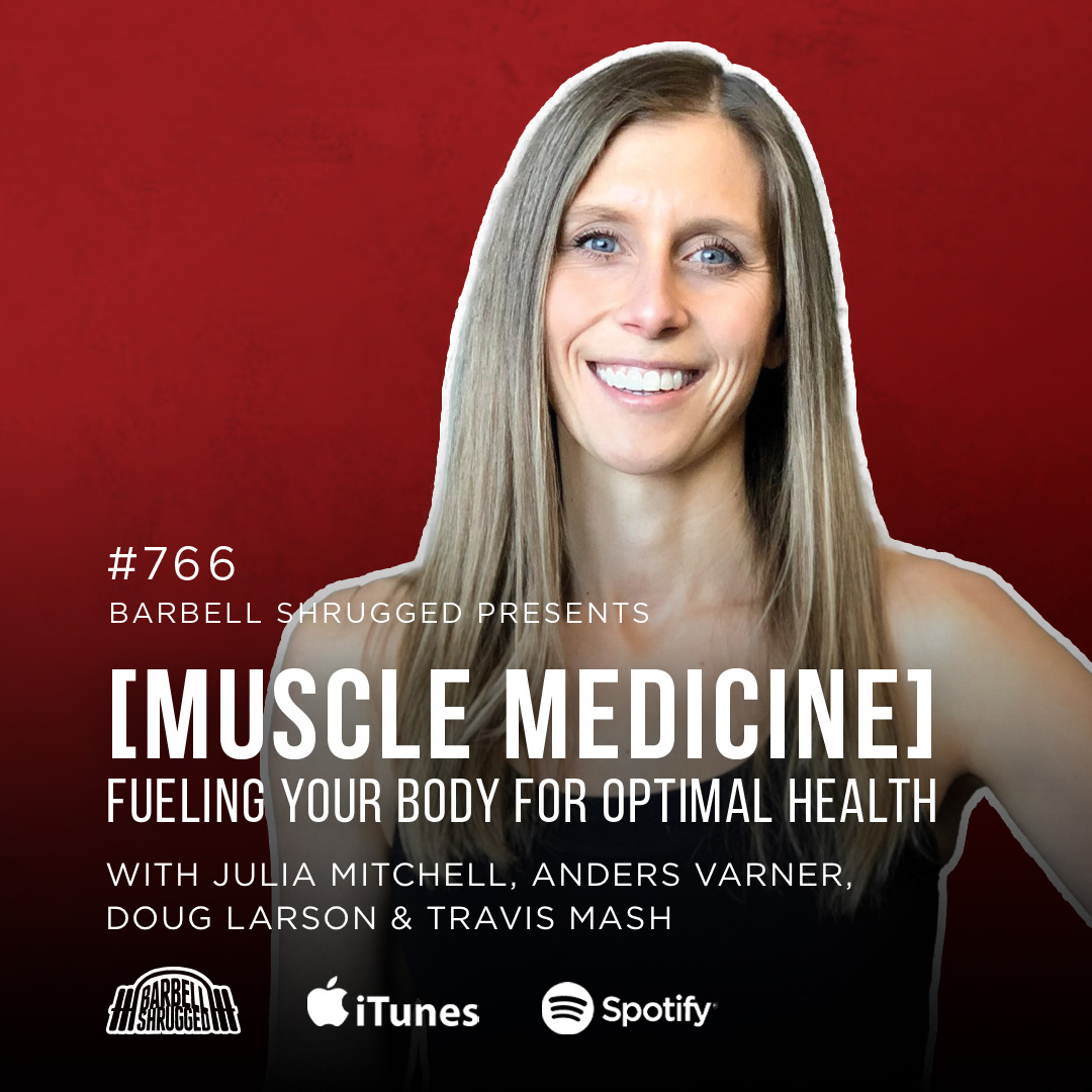 [Muscle Medicine] Fueling Your Body For Optimal Health w/ Julia Mitchell, Anders Varner, Doug Larson, and Coach Travis Mash #766