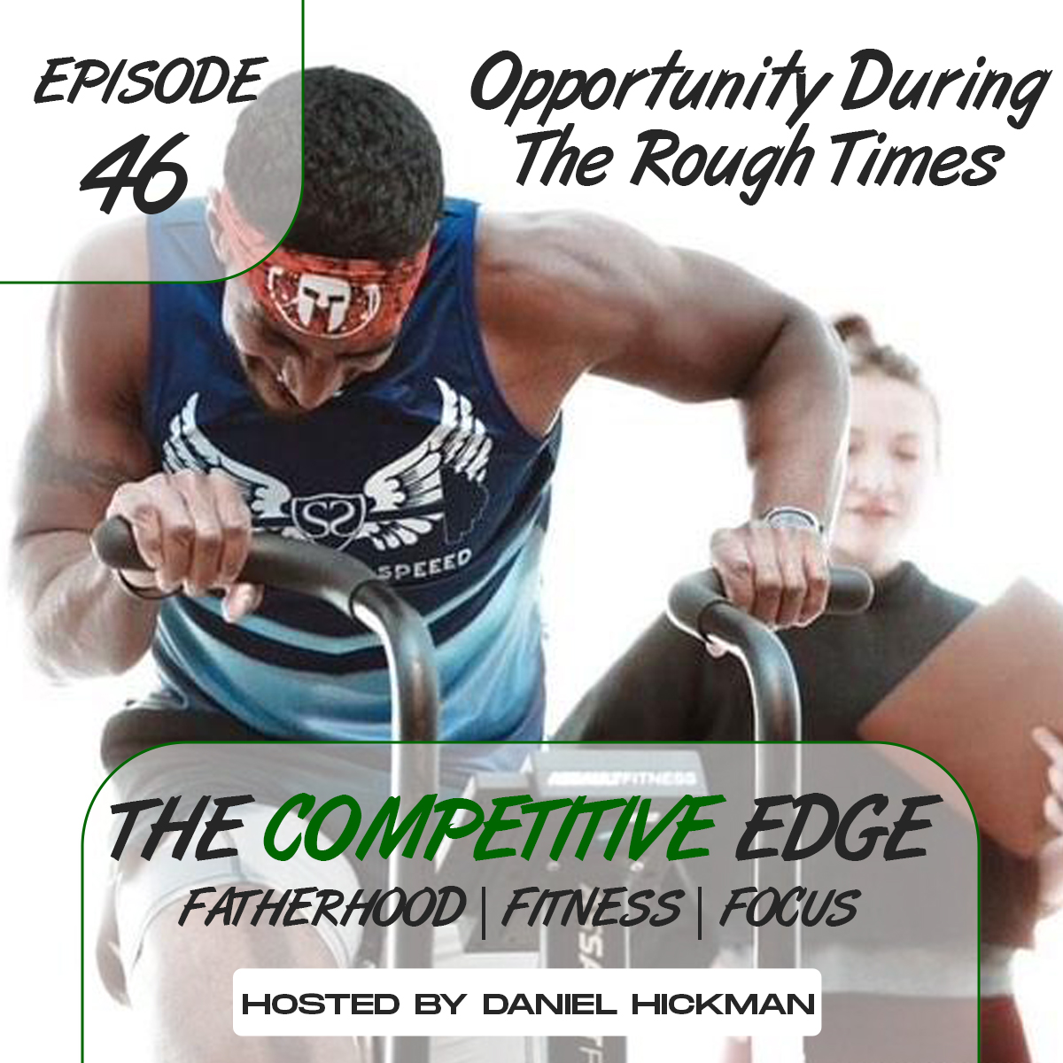 The Competitive Edge Podcast: Fatherhood | Fitness | Focus