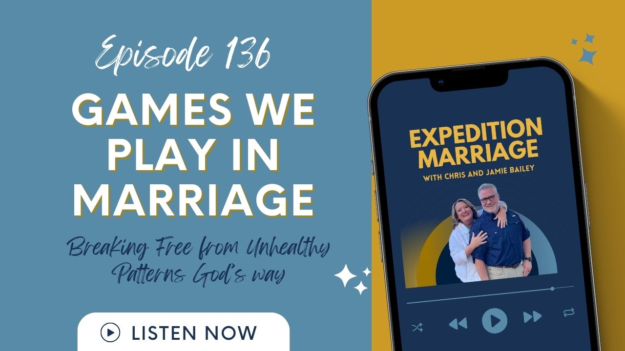 Ep. 136: Games People Play in Marriage: Breaking Free from Relational Patterns