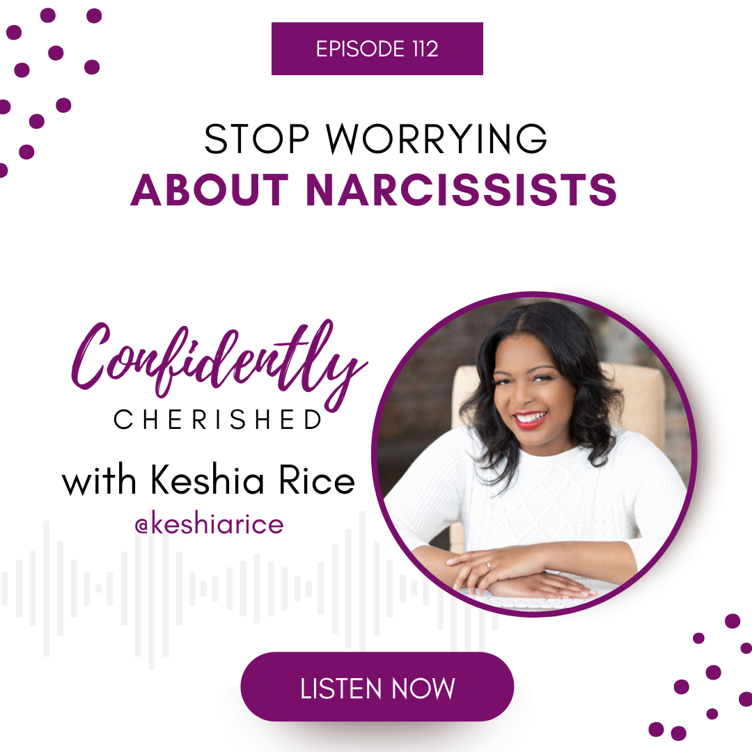 Confidently Cherished Episode 112: Stop Worrying About Narcissists!