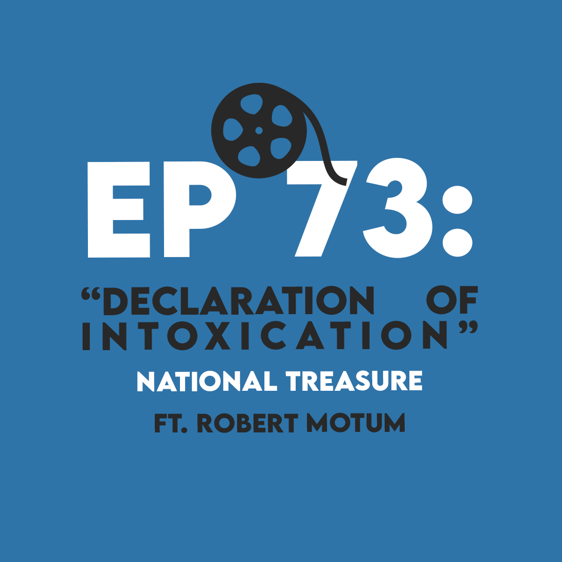 Ep. 73 - “Declaration of Intoxication” (National Treasure) ft. Robert Motum