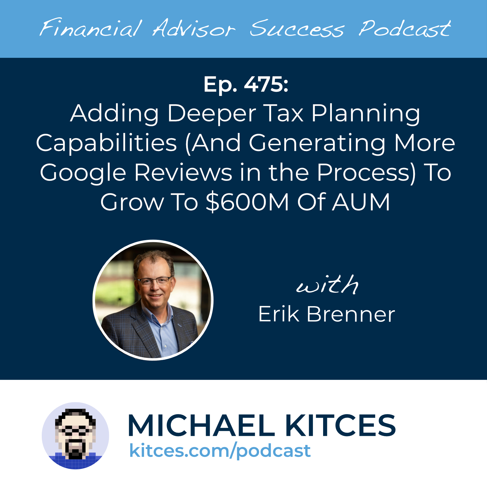 Ep 475: Adding Deeper Tax Planning Capabilities (And Generating More Google Reviews In The Process) To Grow To $600M Of AUM with Erik Brenner