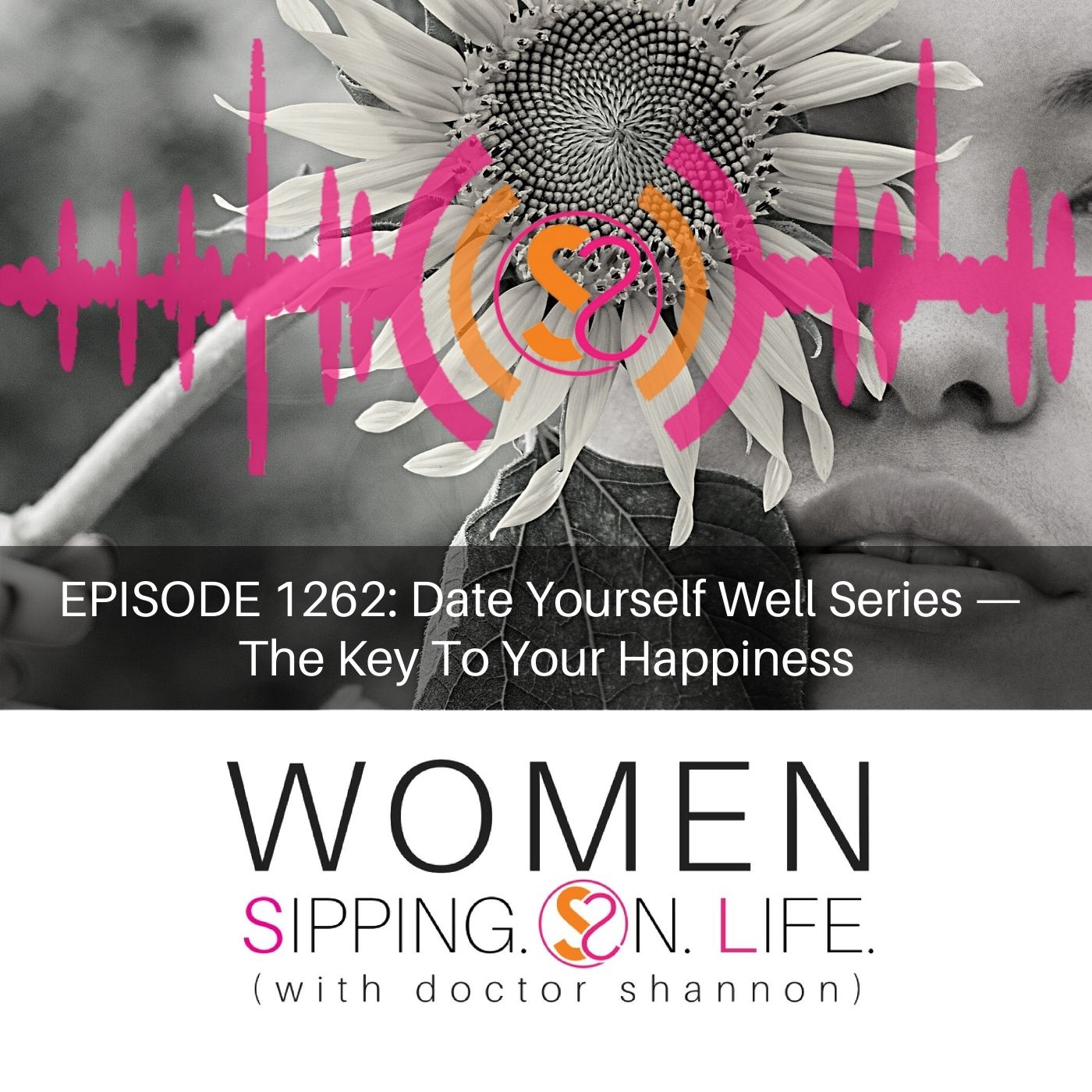 EPISODE 1262: Date Yourself Well Series — The Key To Your Happiness