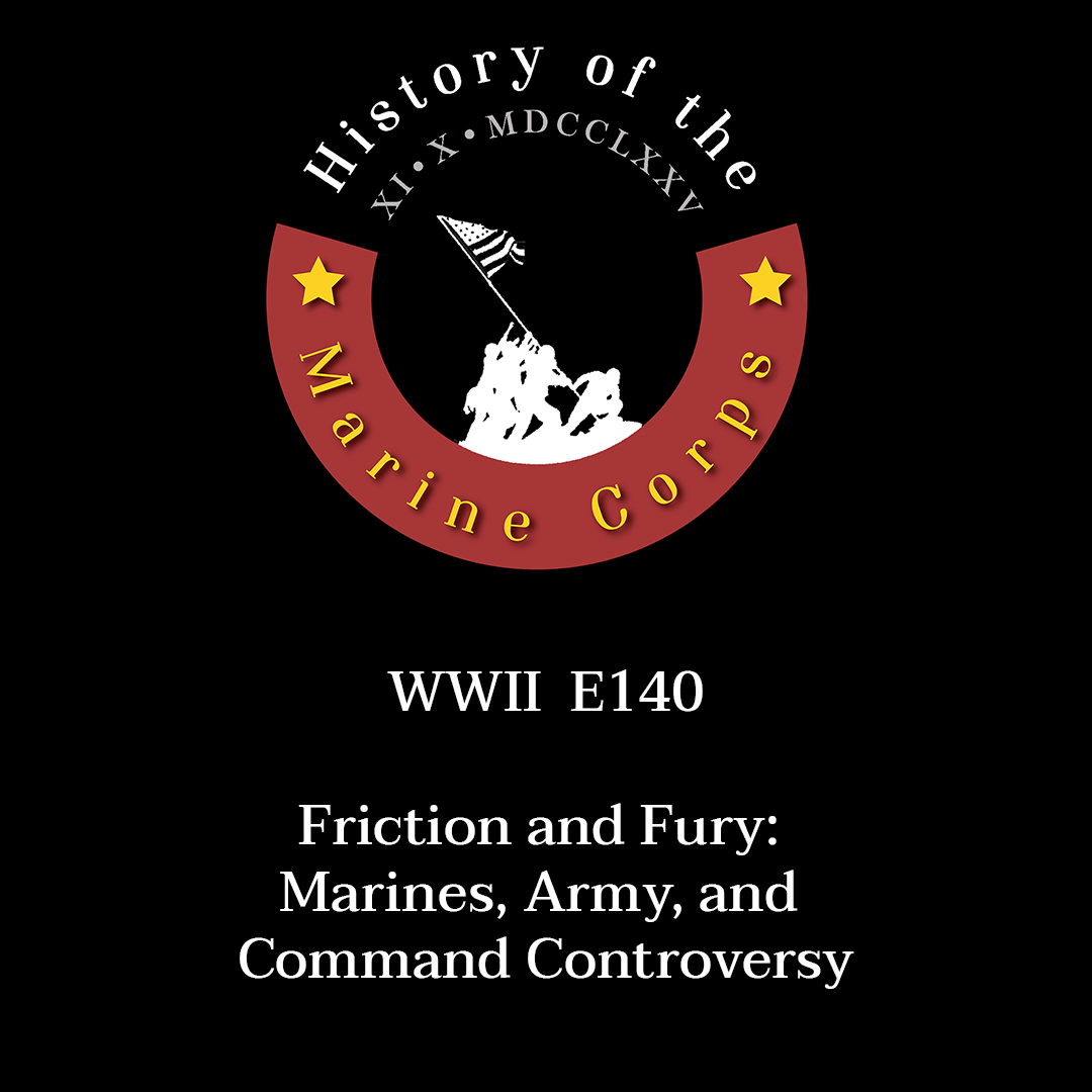 WWII E140 Friction and Fury: Marines, Army, and Command Controversy