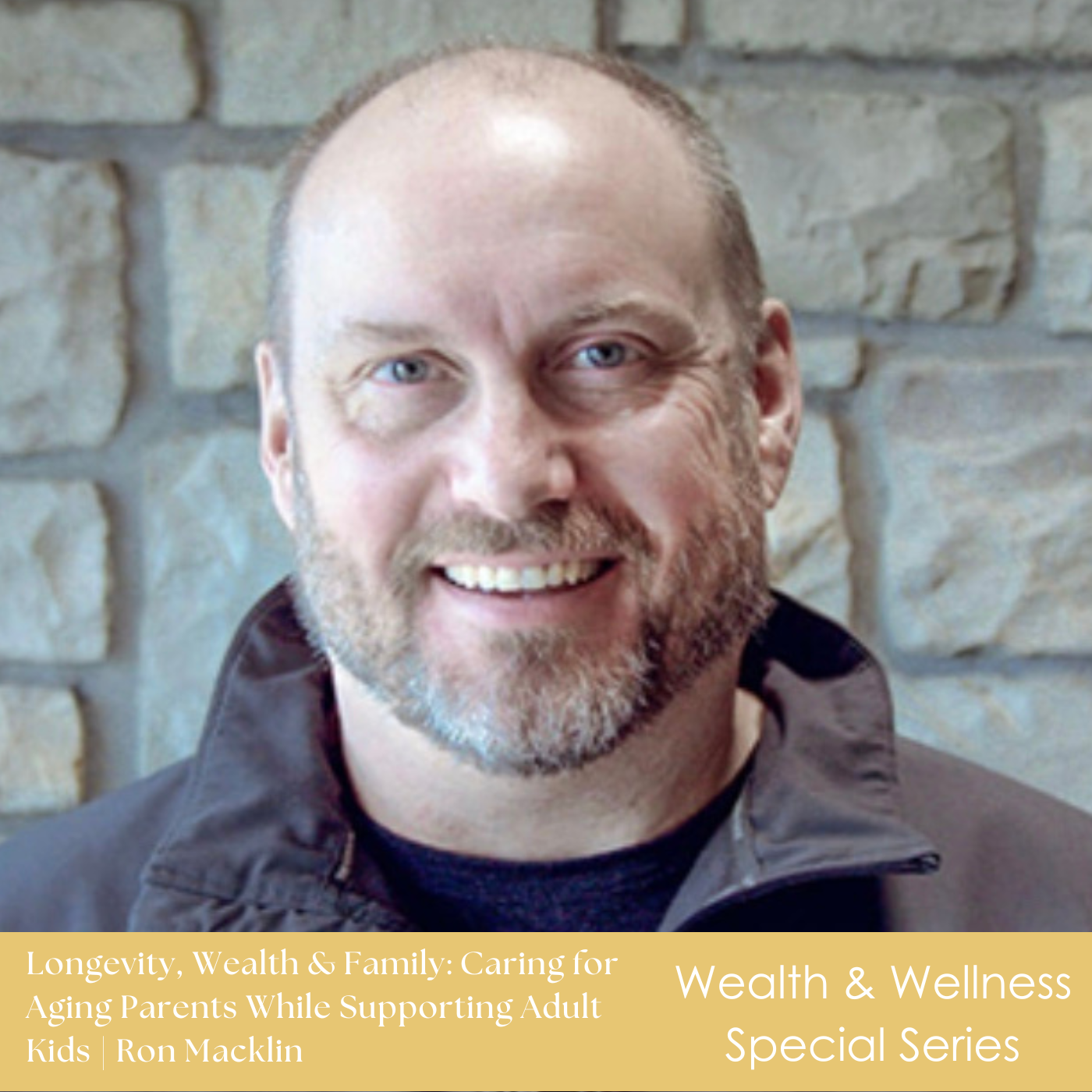 #2 Wealth & Wellness Longevity Series: Longevity, Wealth & Family: Caring for Aging Parents While Supporting Adult Kids | Ron Macklin
