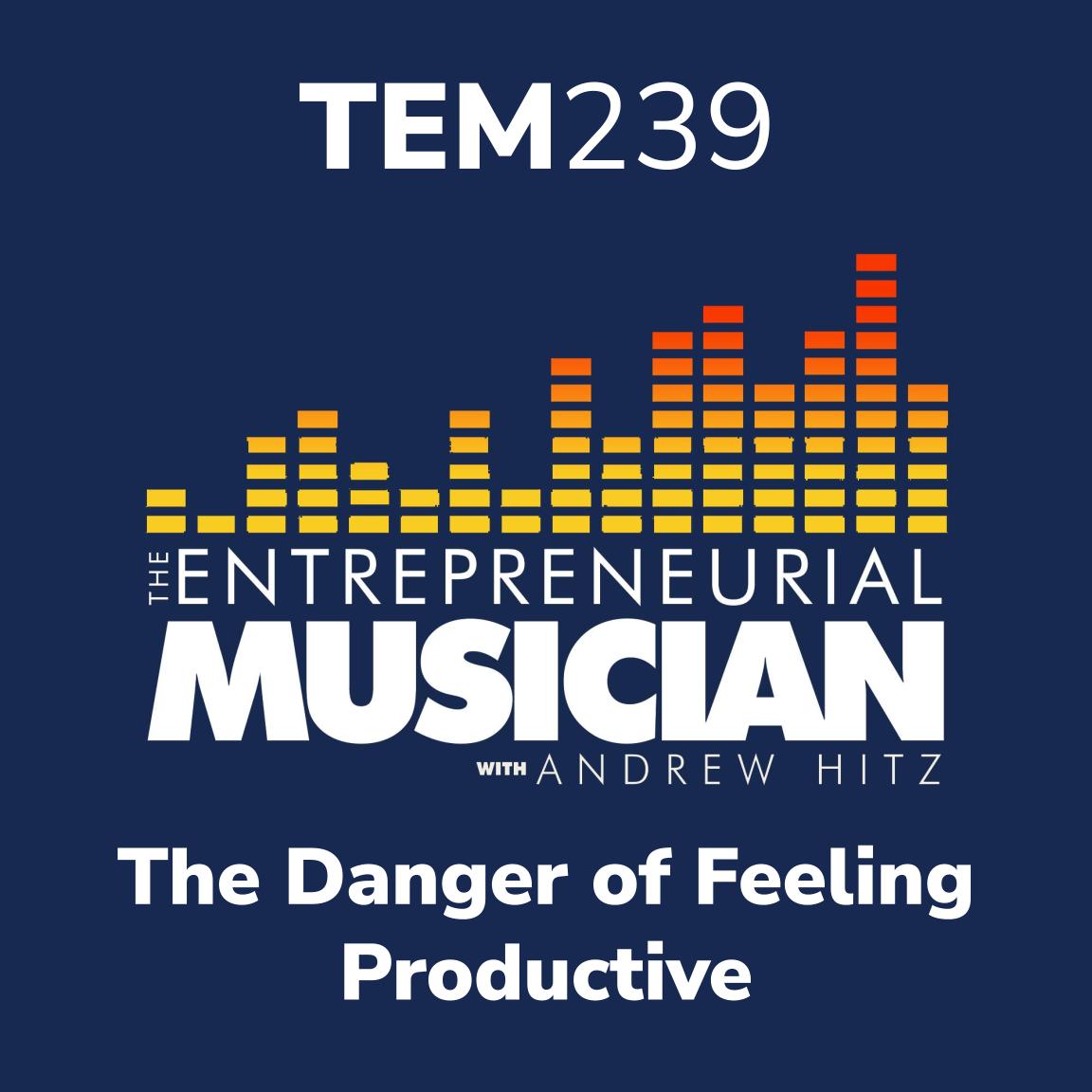 TEM239: The danger of feeling productive