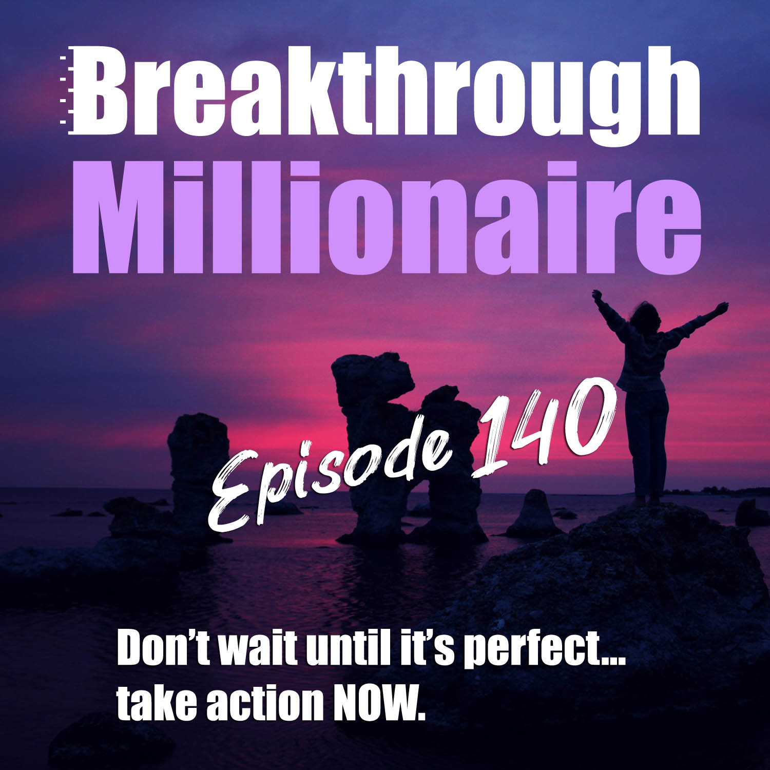 cover of episode 140: Don't wait until it's perfect... take action NOW