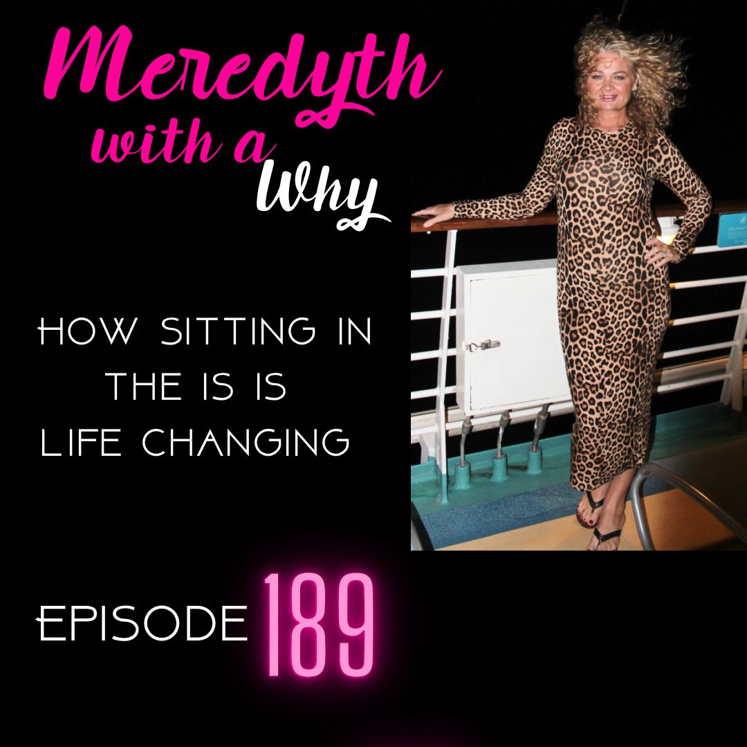 189: How Sitting In The IS is Life Changing