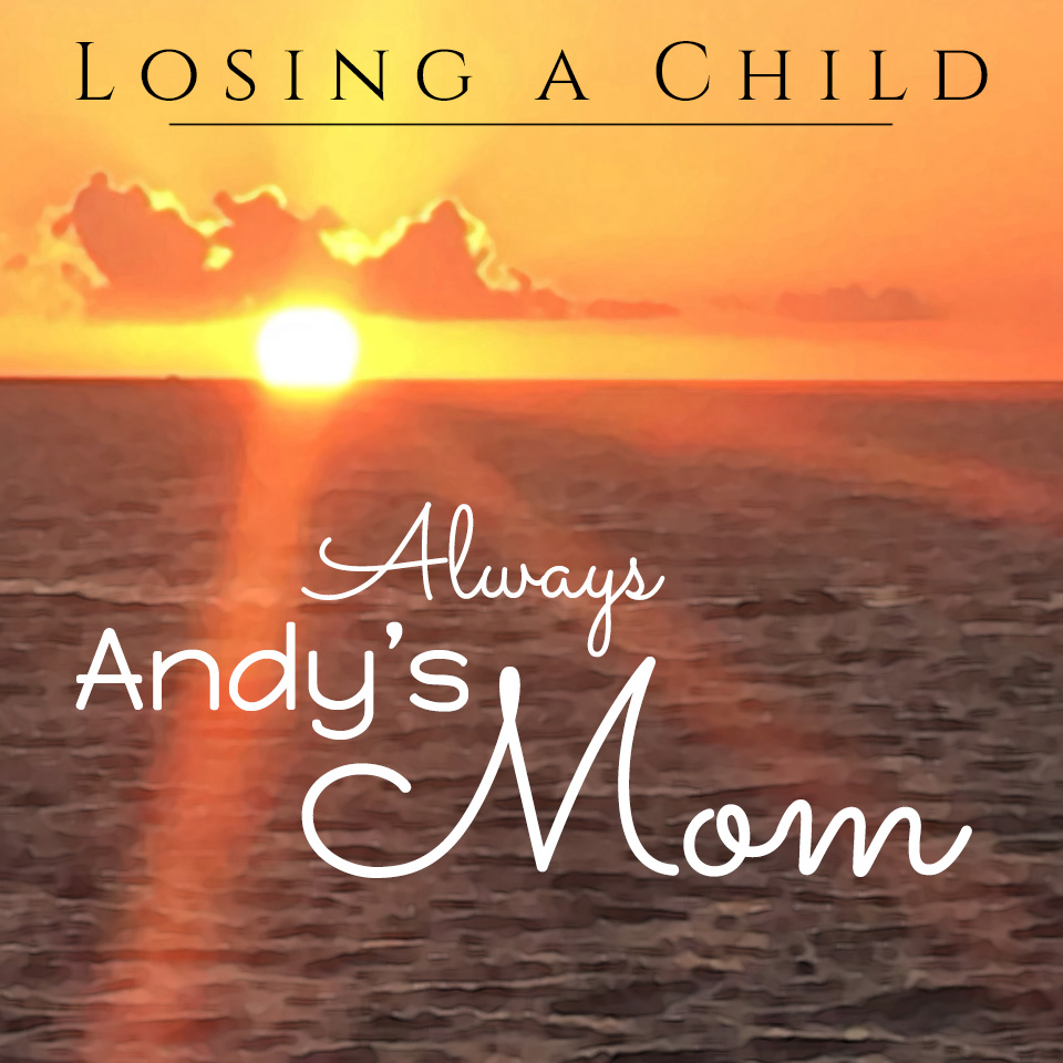 Losing a Child: Always Andy\'s Mom