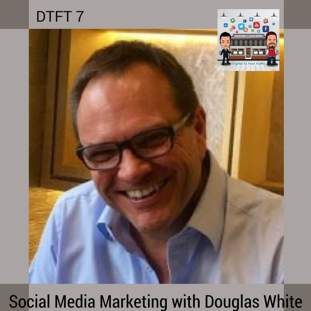 DTFT 7: Social Media Marketing with Douglas White