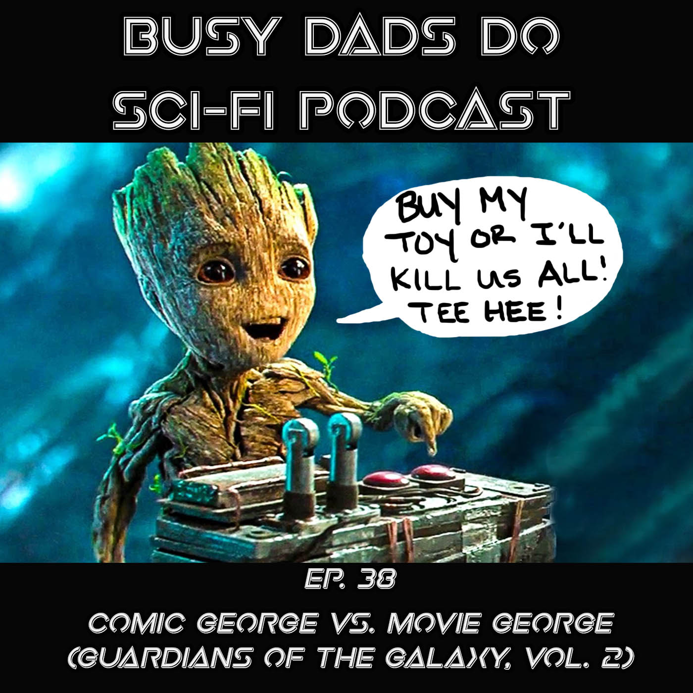 EPISODE 38:  Comic George Vs. Movie George (Guardians of the Galaxy, Vol. 2)