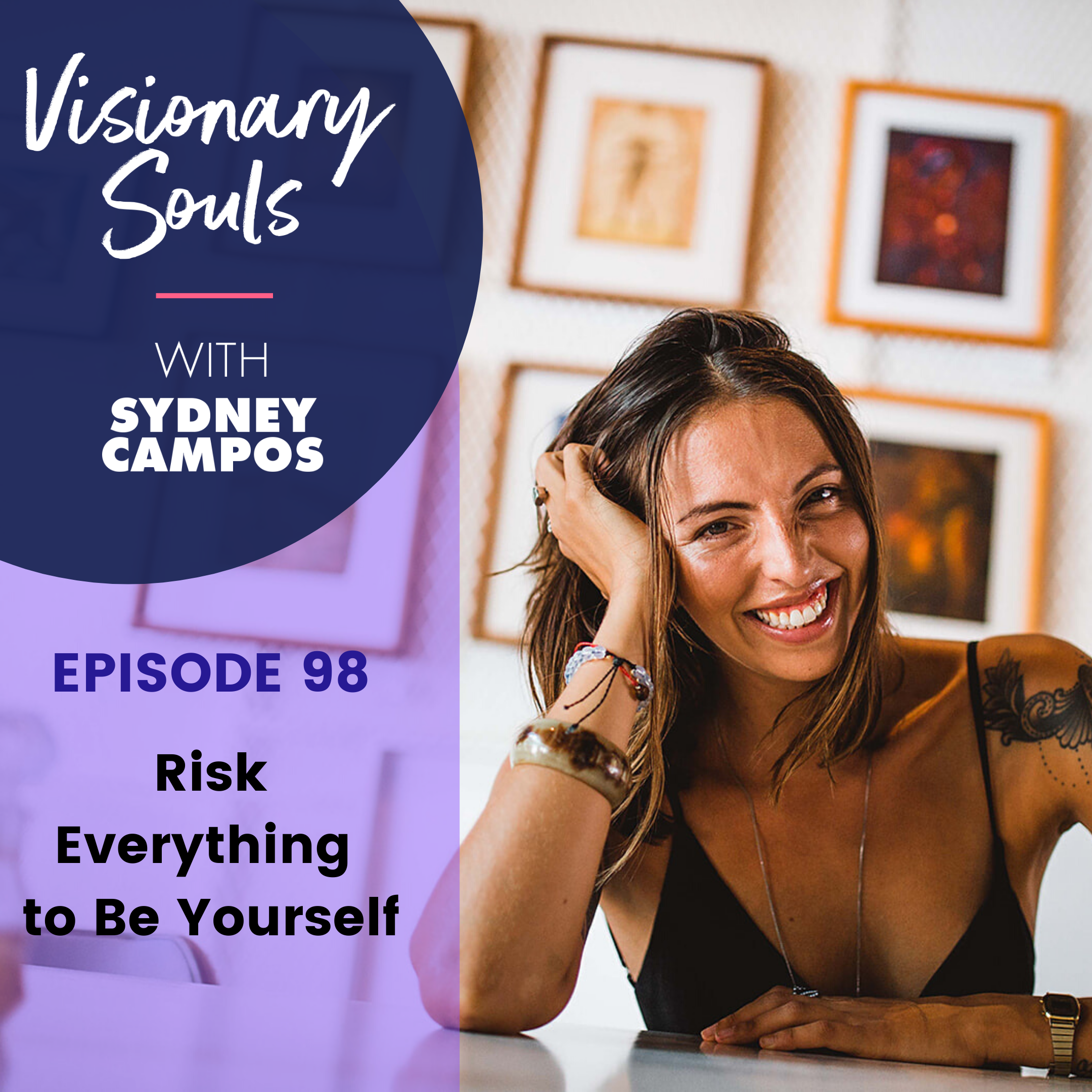 Ep. 98 Risk Everything to Be Yourself
