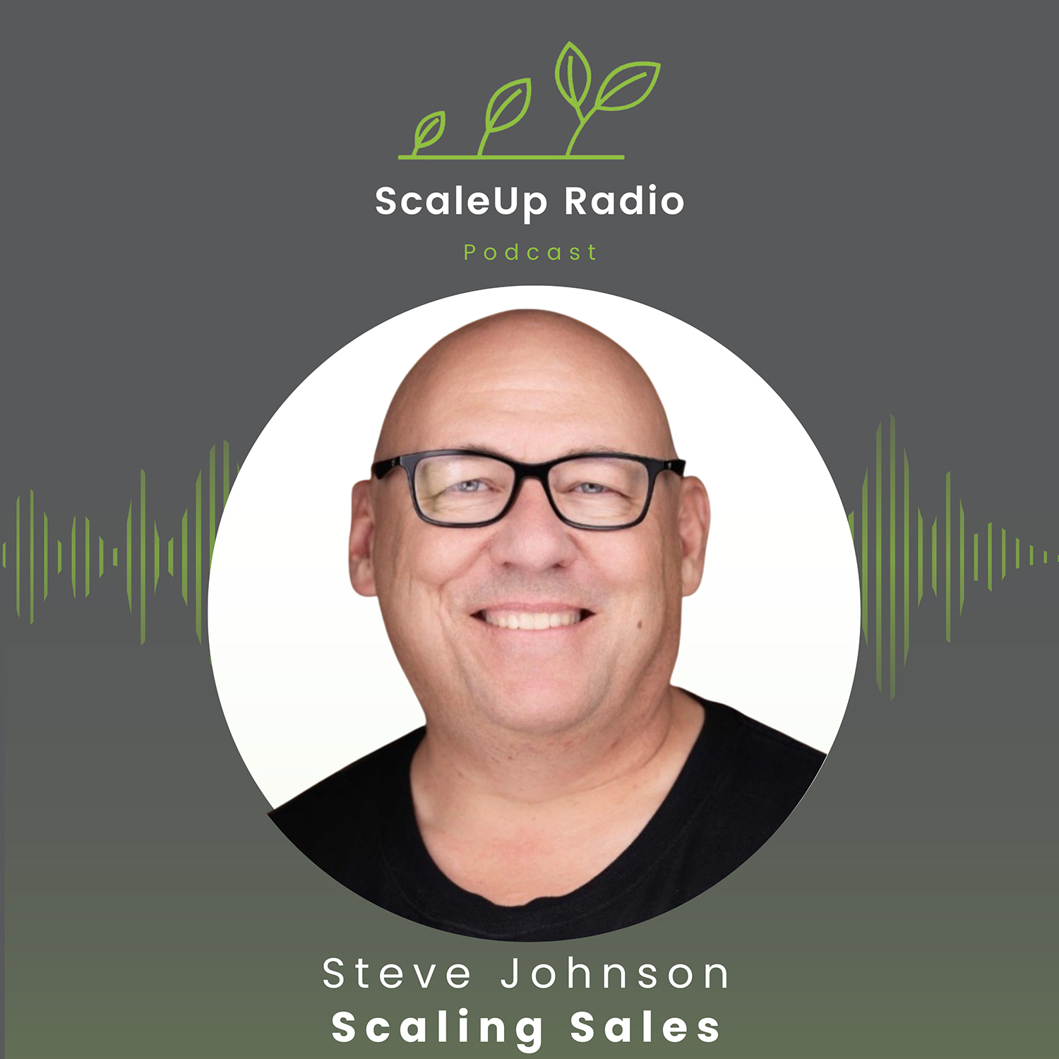 Episode #547 - Scaling Sales: The Right Way, At The Right Time - with Steve Johnson — ScaleUp Radio Episode #547