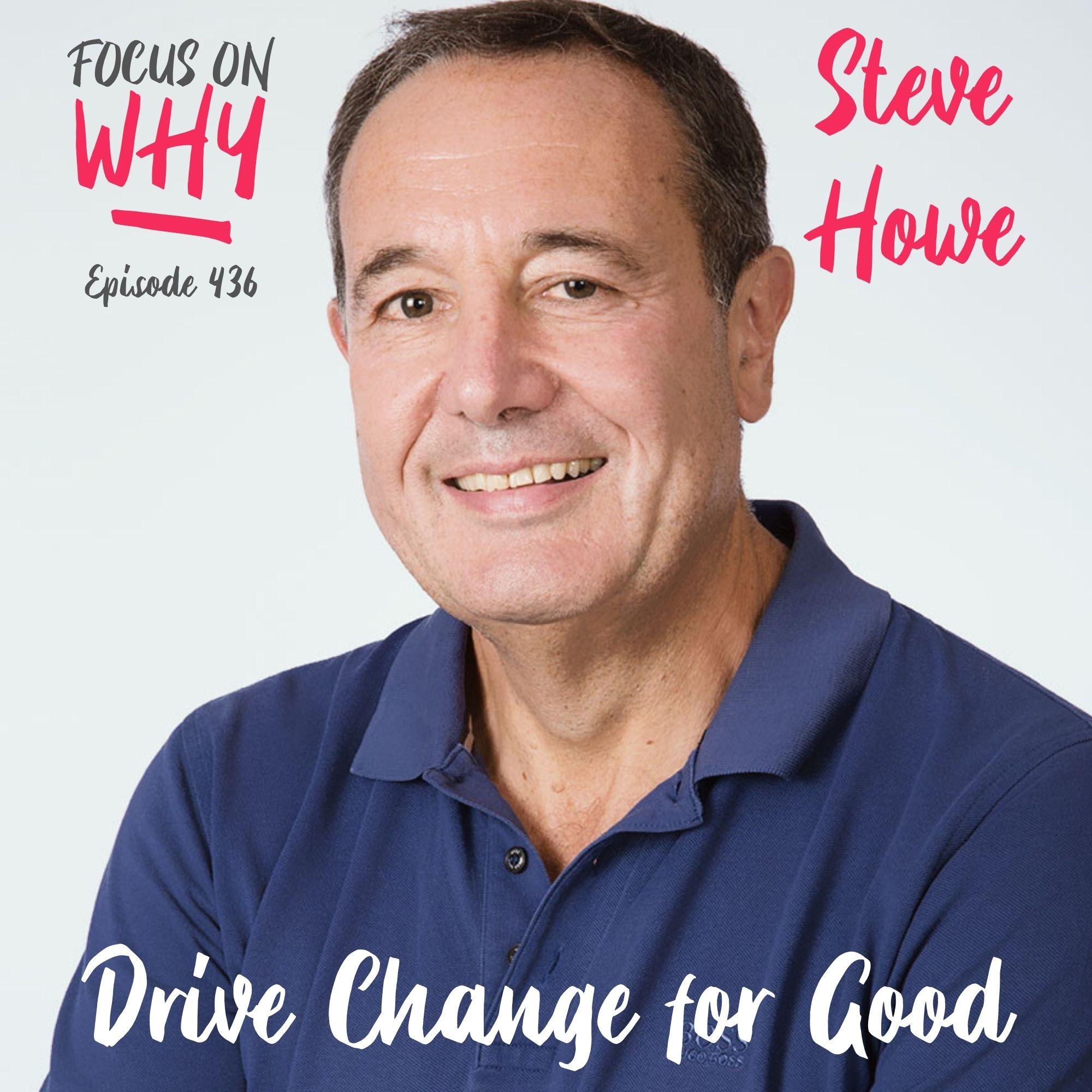 436 Drive Change for Good with Steve Howe