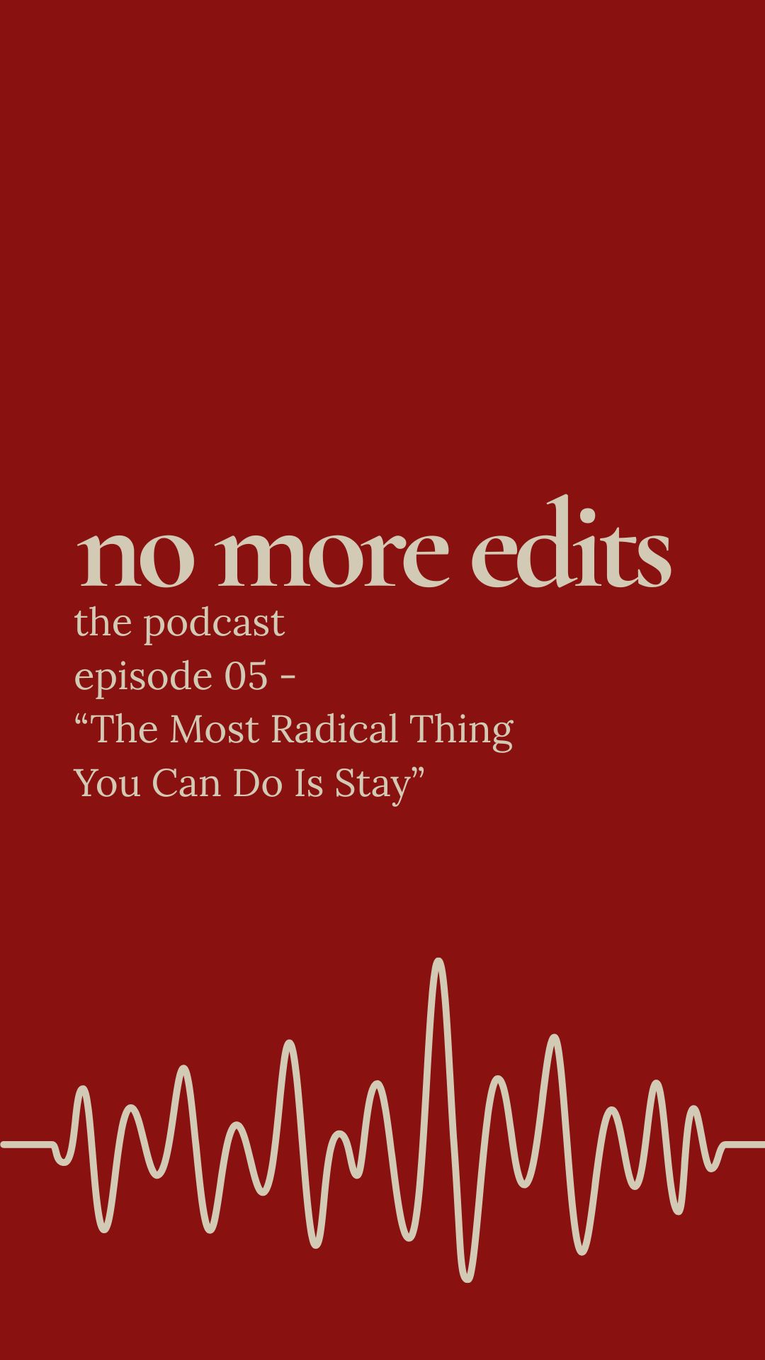 The Most Radical Thing You Can Do Is Stay