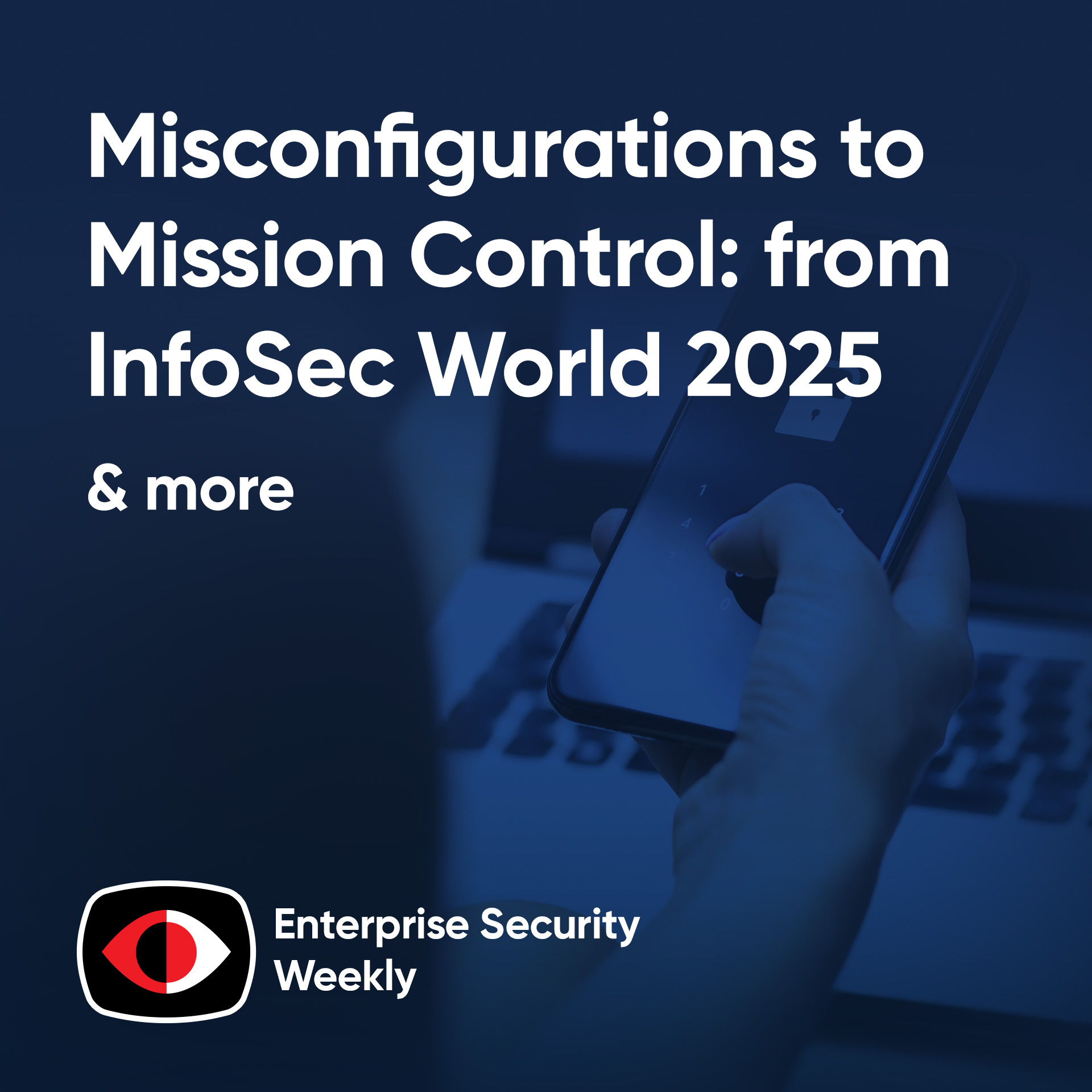 From Misconfigurations to Mission Control: Lessons from InfoSec World 2025 - Marene Allison, Dr. Ron Ross, Ryan Heritage, Patricia Titus, Perry Schumacher, Rob Allen - ESW #435