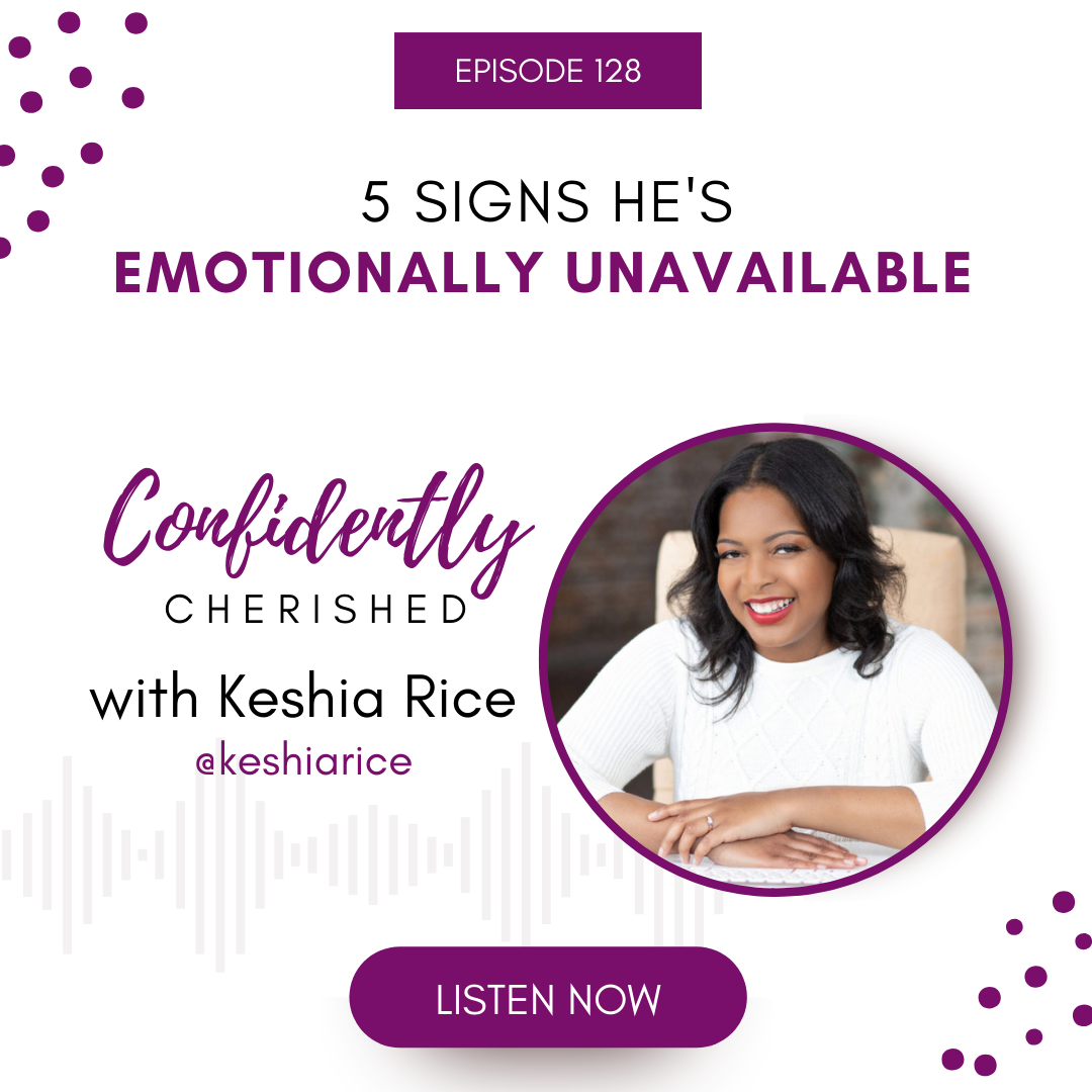 Confidently Cherished Episode 128: 5 Signs He’s Emotionally Unavailable