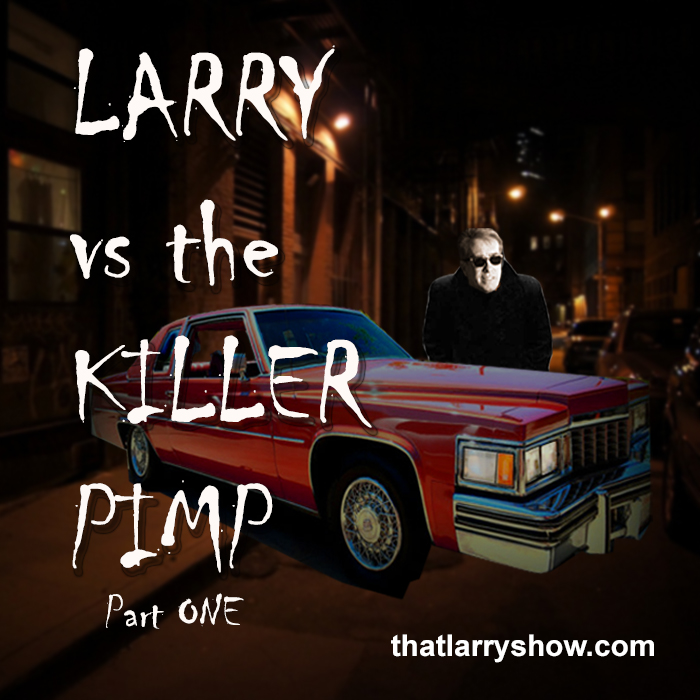 Episode 83: Larry vs the Killer Pimp, Part One