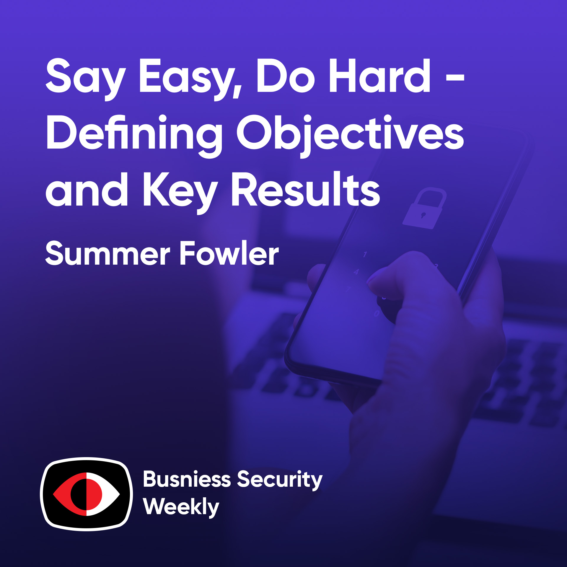 cover of episode Say Easy, Do Hard - Defining Objectives and Key Results Aligned to Business Goals - BSW #393