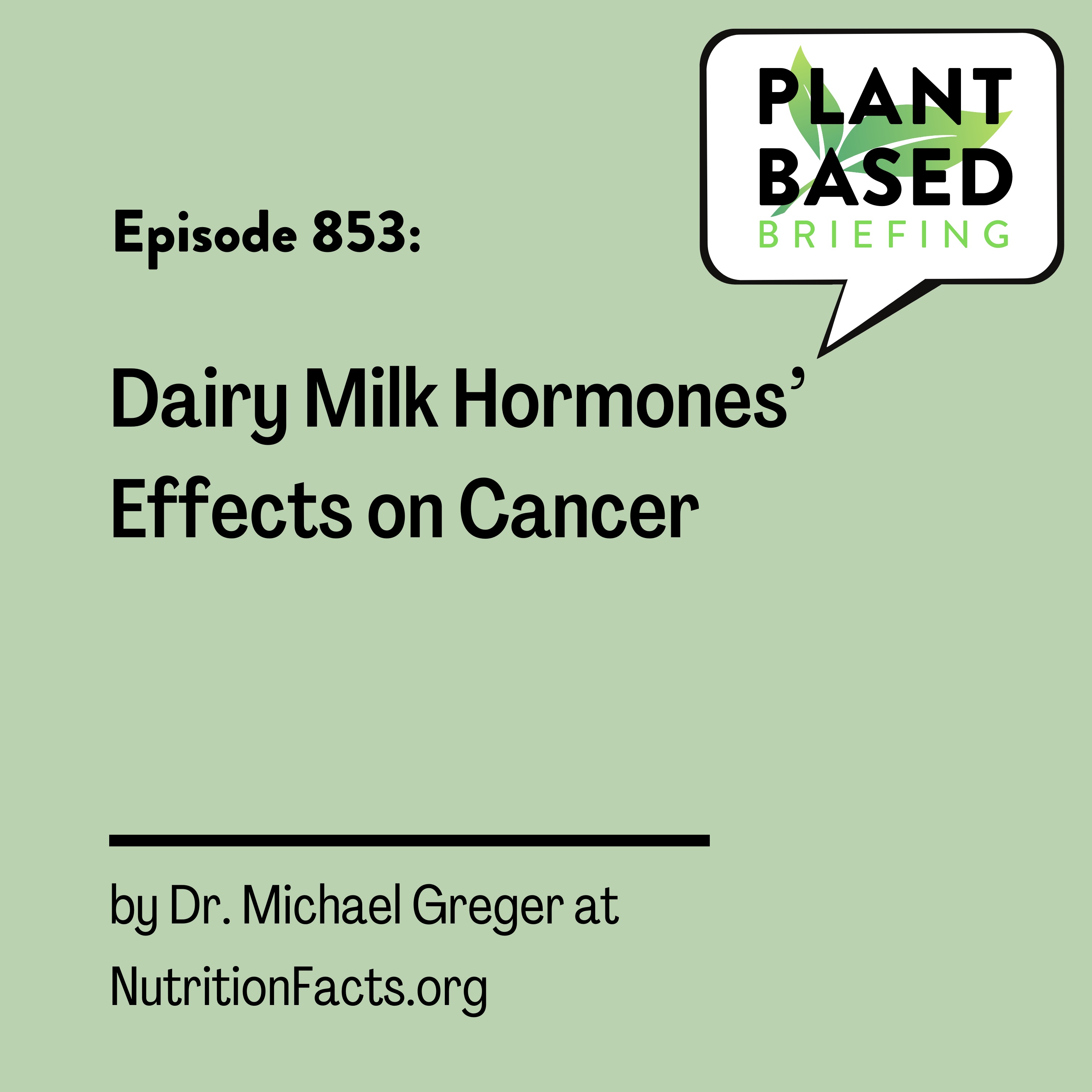 853: Dairy Milk Hormones’ Effects on Cancer by Dr. Michael Greger at NutritionFacts.org