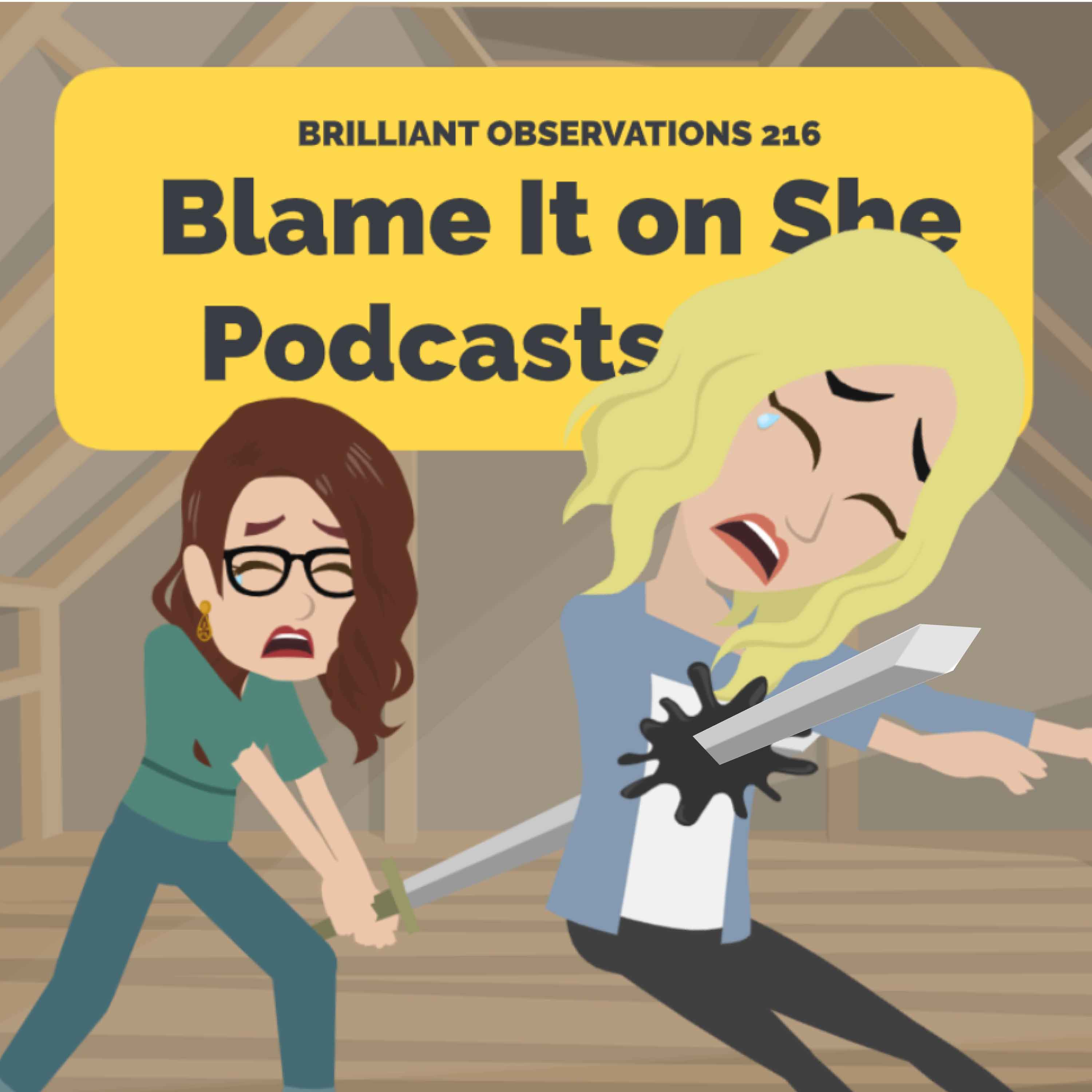 Blame It on She Podcasts Live  |  Brilliant Observations 216