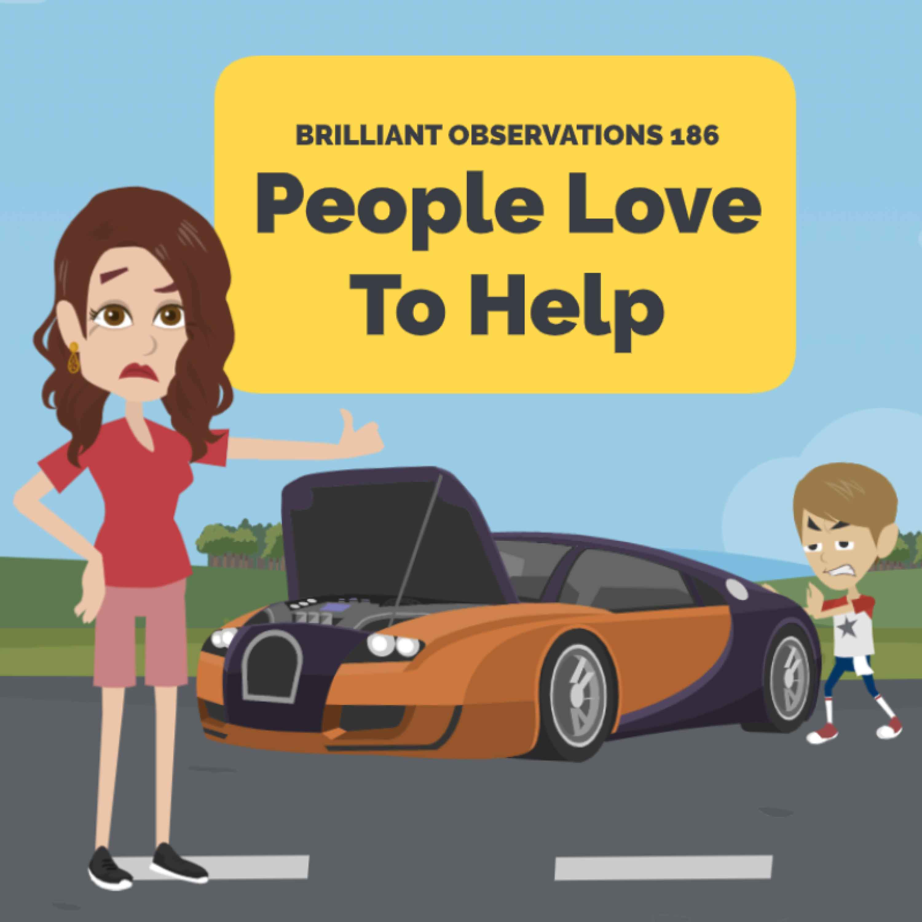 People Love To Help  |  Brilliant Observations 186
