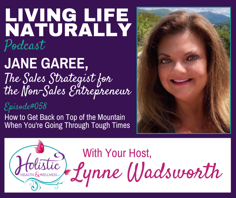 LLN Episode #58: Jane Garee - How to Get Back on Top of the Mountain When You're Going Through Tough Times