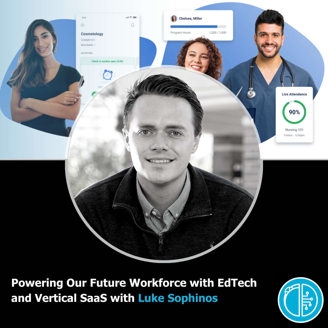 Powering Our Future Workforce with EdTech and Vertical SaaS with Luke Sophinos