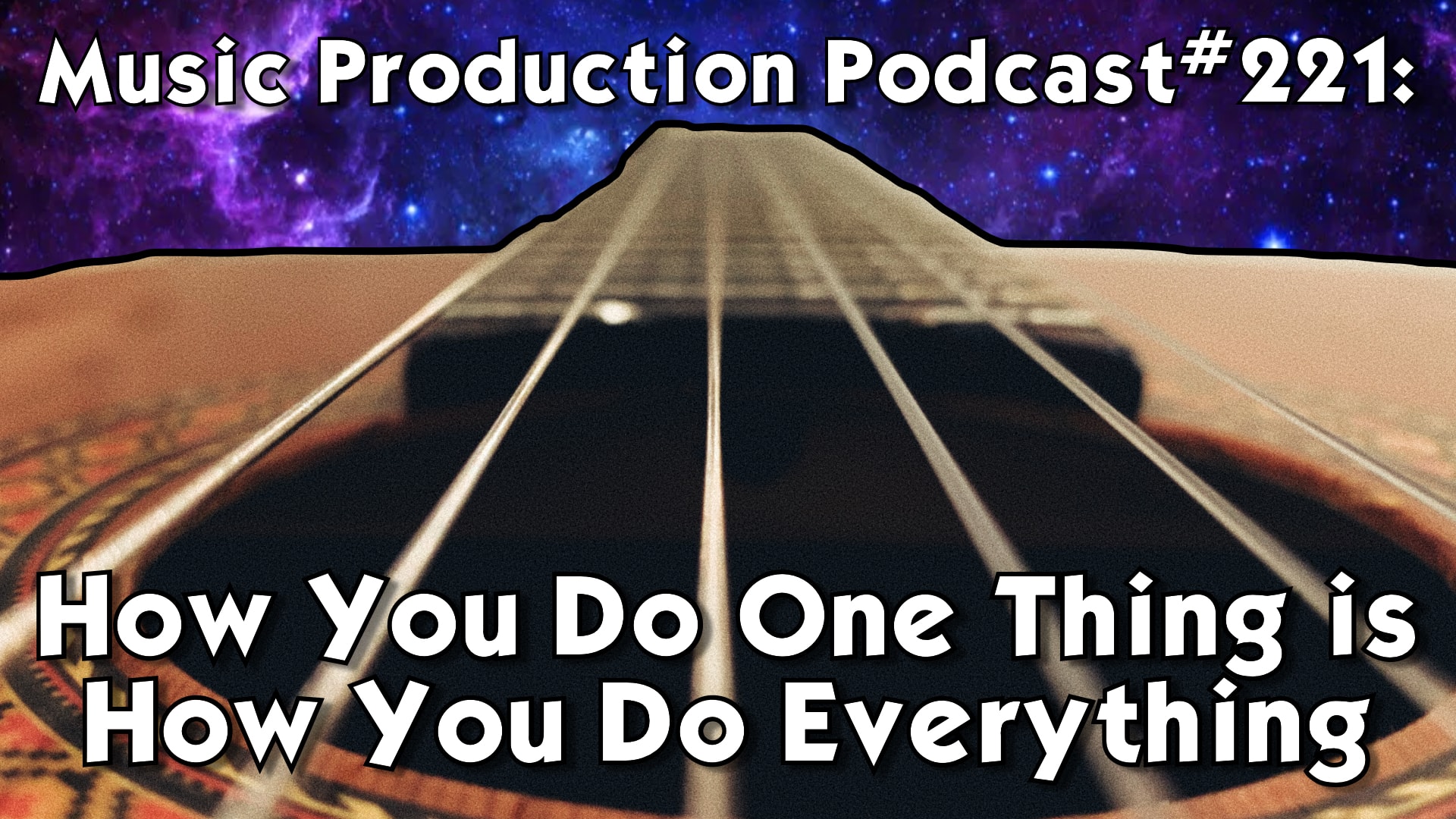 #221: How You Do One Thing is How You Do Everything