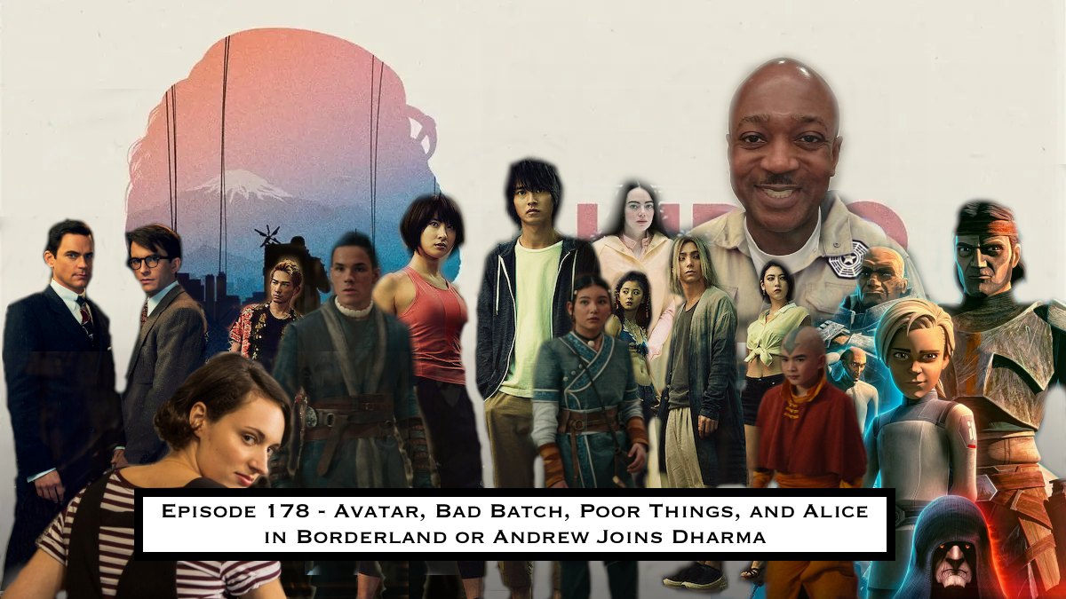 178. Avatar, Bad Batch, Poor Things, and Alice in Borderland or Andrew Joins Dharma