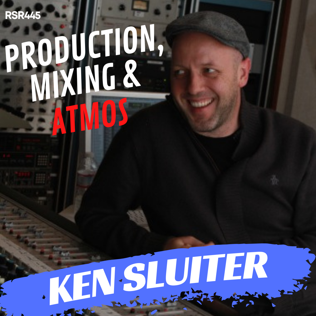 RSR445 - Ken Sluiter - Tips for Production , Mixing, and Atmos