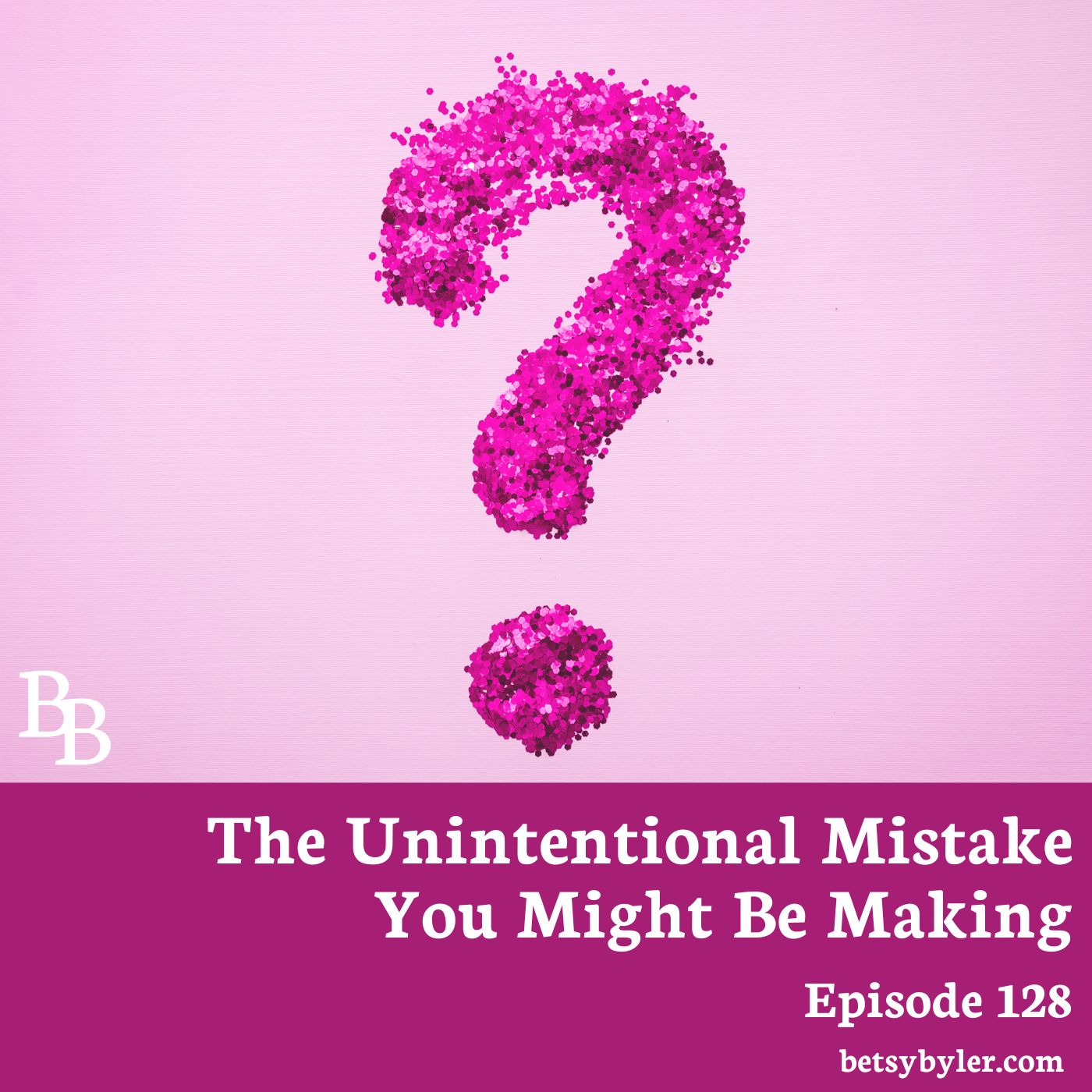 An Unintentional Mistake You Might Be Making